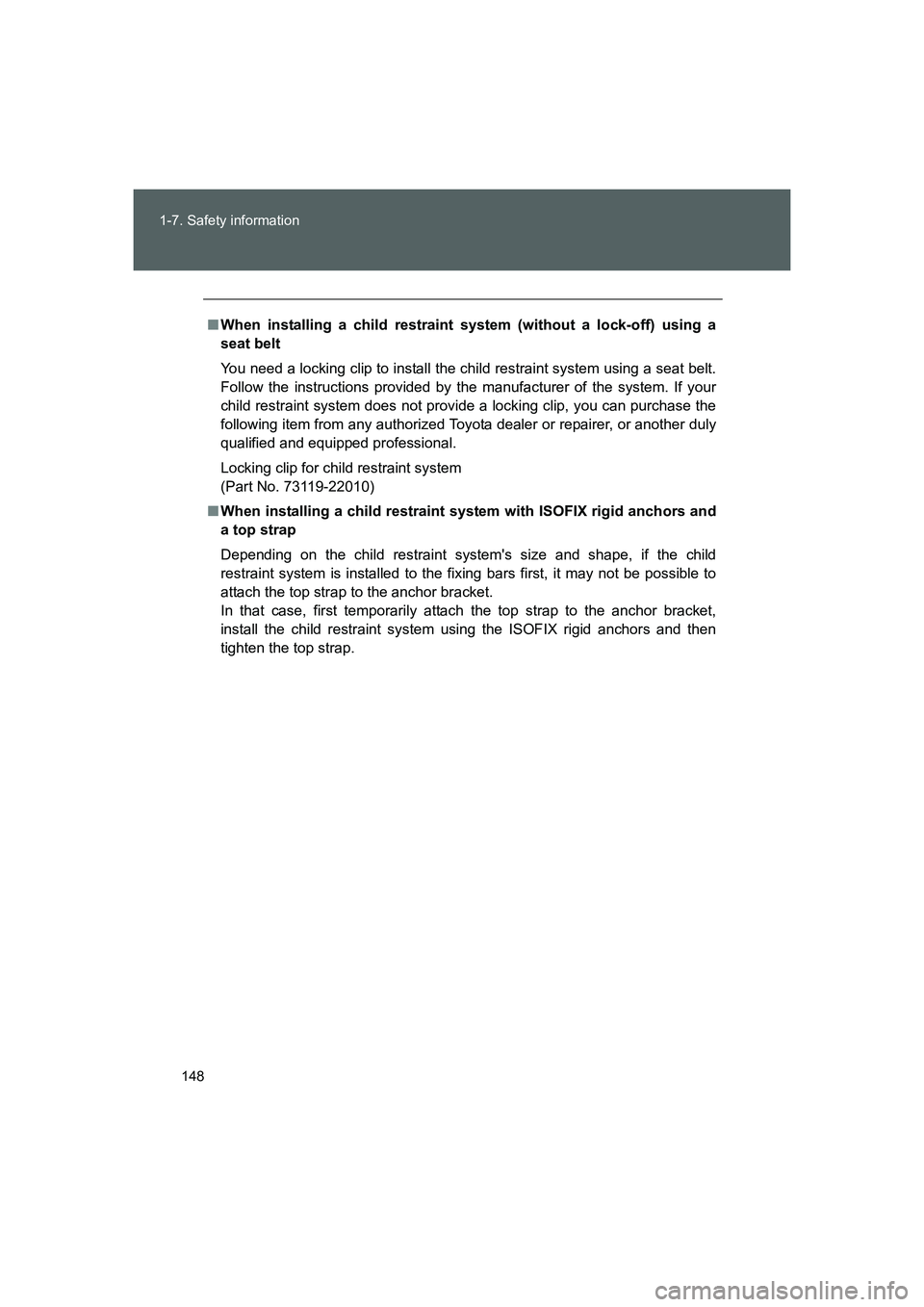 TOYOTA GT86 2016 Owners Manual (in English) 148 1-7. Safety information
FT86_EE
■When installing a child restraint system (without a lock-off) using a
seat belt
You need a locking clip to install the child restraint system using a seat belt.
TOYOTA GT86 2016 Owners Manual (in English) 148 1-7. Safety information
FT86_EE
■When installing a child restraint system (without a lock-off) using a
seat belt
You need a locking clip to install the child restraint system using a seat belt.