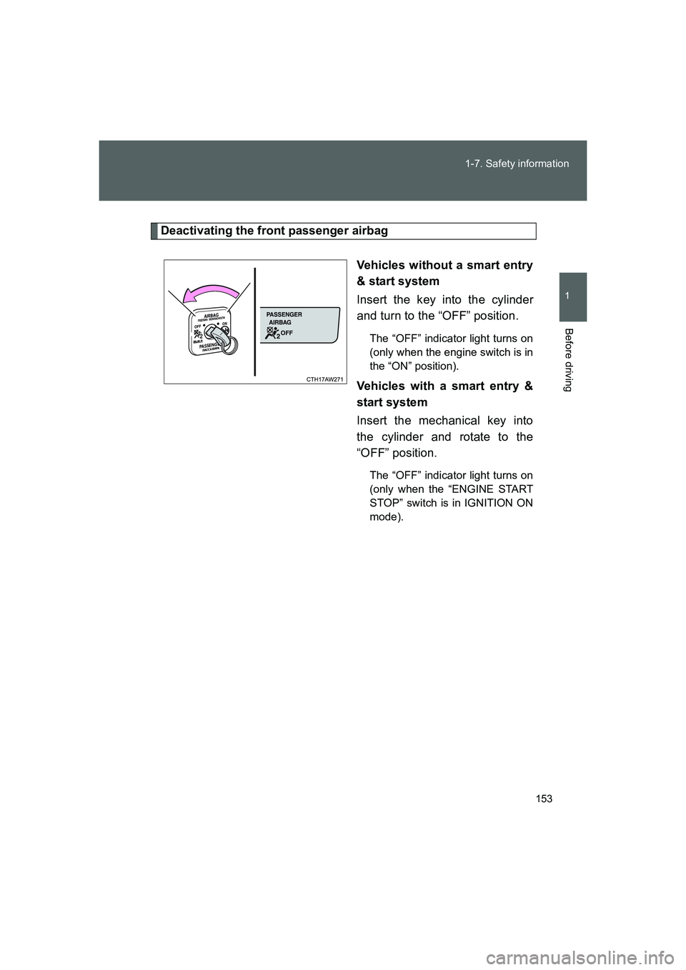 TOYOTA GT86 2016 Owners Manual (in English) 153 1-7. Safety information
1
Before driving
FT86_EE
Deactivating the front passenger airbag
Vehicles without a smart entry
& start system
Insert the key into the cylinder
and turn to the “OFF” po TOYOTA GT86 2016 Owners Manual (in English) 153 1-7. Safety information
1
Before driving
FT86_EE
Deactivating the front passenger airbag
Vehicles without a smart entry
& start system
Insert the key into the cylinder
and turn to the “OFF” po