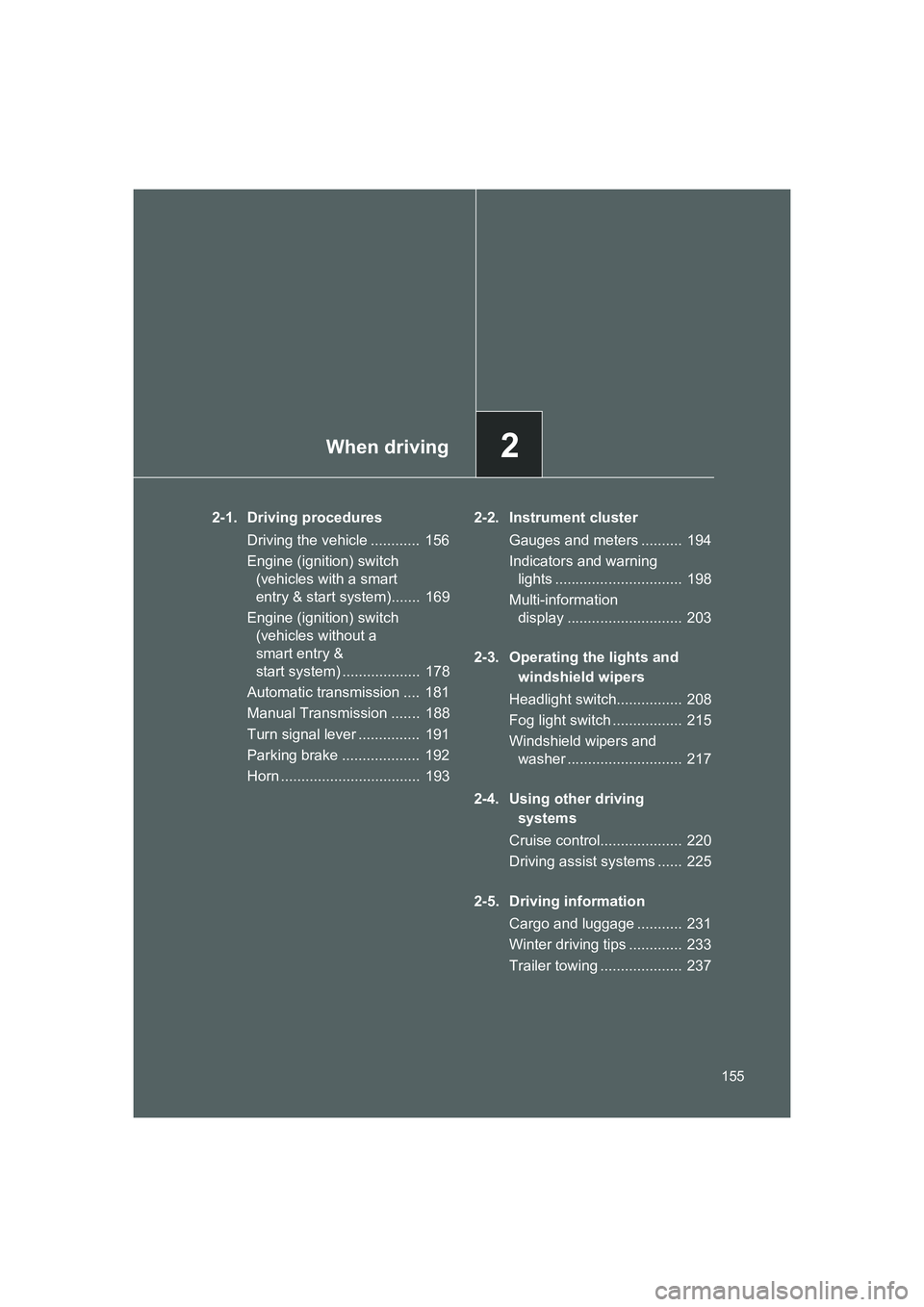 TOYOTA GT86 2016 Owners Manual (in English) 2When driving
155
FT86_EE
2-1. Driving procedures
Driving the vehicle ............ 156
Engine (ignition) switch
(vehicles with a smart
entry & start system)....... 169
Engine (ignition) switch
(v TOYOTA GT86 2016 Owners Manual (in English) 2When driving
155
FT86_EE
2-1. Driving procedures
Driving the vehicle ............ 156
Engine (ignition) switch
(vehicles with a smart
entry & start system)....... 169
Engine (ignition) switch
(v