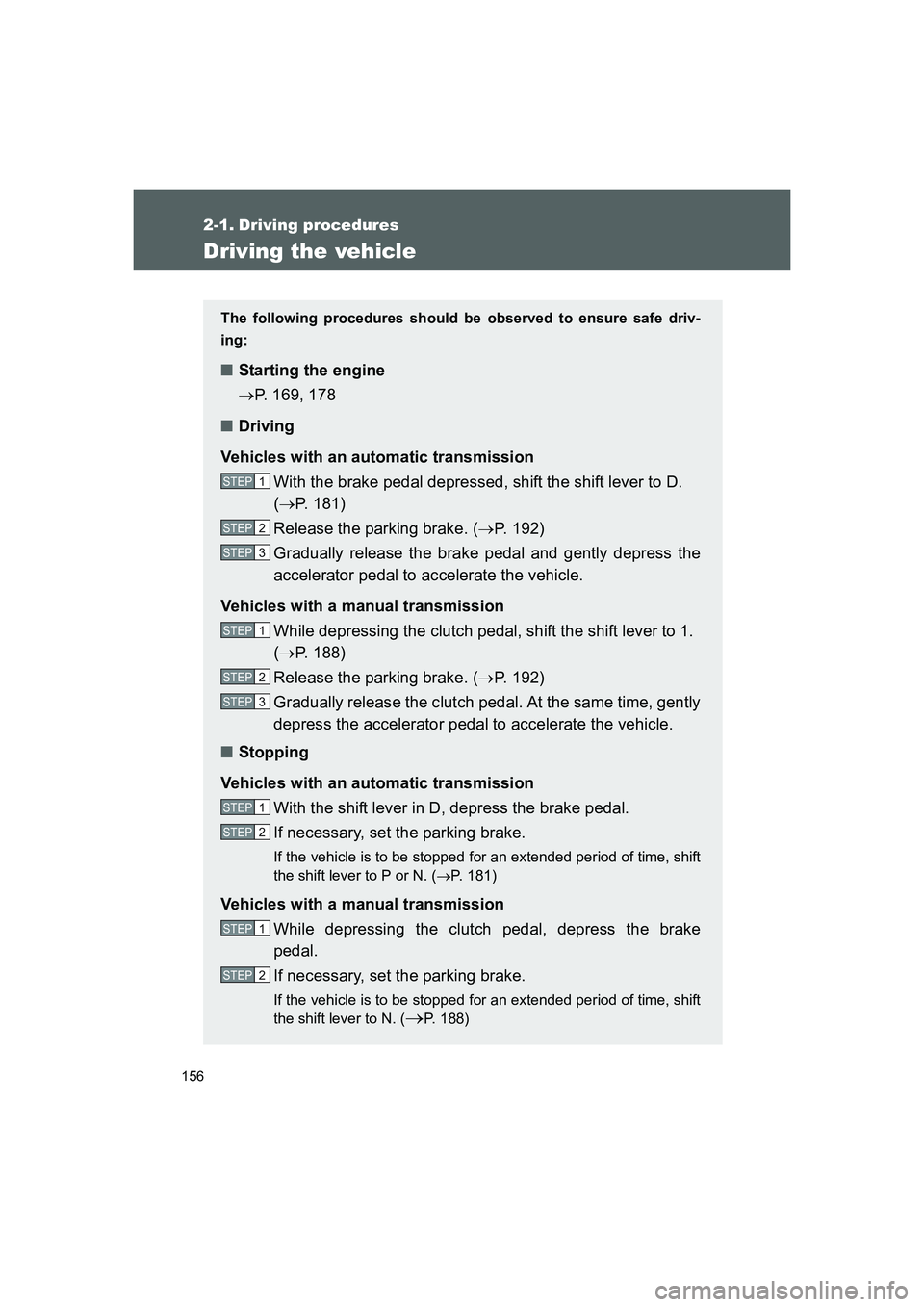 TOYOTA GT86 2016 Owners Manual (in English) 156
FT86_EE
2-1. Driving procedures
Driving the vehicle
The following procedures should be observed to ensure safe driv-
ing:
■Starting the engine
→P. 169, 178
■Driving
Vehicles with an automati TOYOTA GT86 2016 Owners Manual (in English) 156
FT86_EE
2-1. Driving procedures
Driving the vehicle
The following procedures should be observed to ensure safe driv-
ing:
■Starting the engine
→P. 169, 178
■Driving
Vehicles with an automati