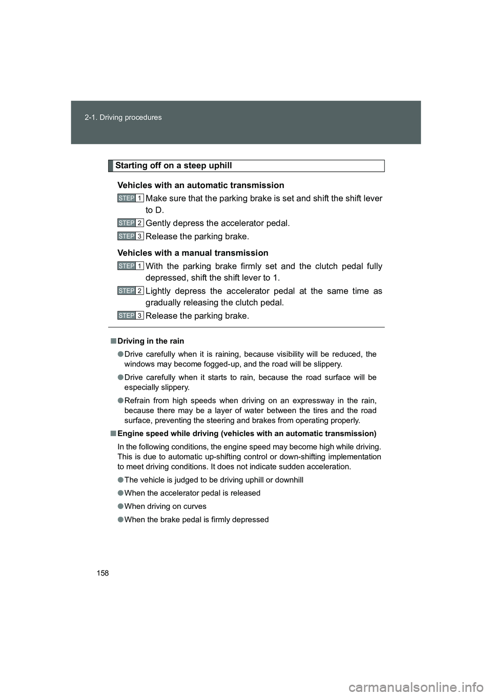 TOYOTA GT86 2016 Owners Manual (in English) 158 2-1. Driving procedures
FT86_EE
Starting off on a steep uphill
Vehicles with an automatic transmission
Make sure that the parking brake is set and shift the shift lever
to D.
Gently depress the a TOYOTA GT86 2016 Owners Manual (in English) 158 2-1. Driving procedures
FT86_EE
Starting off on a steep uphill
Vehicles with an automatic transmission
Make sure that the parking brake is set and shift the shift lever
to D.
Gently depress the a