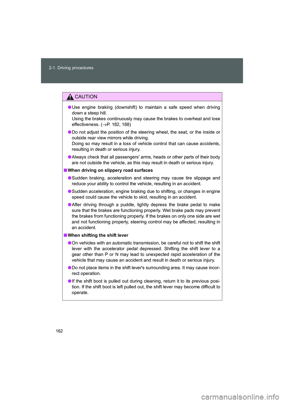 TOYOTA GT86 2016 Owners Manual (in English) 162 2-1. Driving procedures
FT86_EE
CAUTION
●Use engine braking (downshift) to maintain a safe speed when driving
down a steep hill.
Using the brakes continuously may cause the brakes to overheat a TOYOTA GT86 2016 Owners Manual (in English) 162 2-1. Driving procedures
FT86_EE
CAUTION
●Use engine braking (downshift) to maintain a safe speed when driving
down a steep hill.
Using the brakes continuously may cause the brakes to overheat a