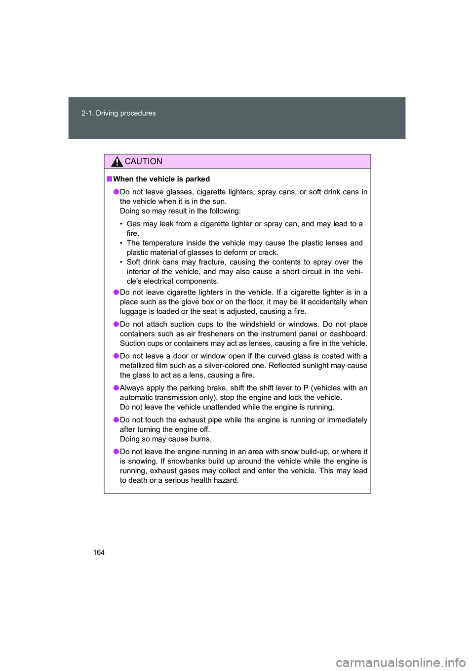 TOYOTA GT86 2016 Owners Manual (in English) 164 2-1. Driving procedures
FT86_EE
CAUTION
■When the vehicle is parked
●Do not leave glasses, cigarette lighters, spray cans, or soft drink cans in
the vehicle when it is in the sun.
Doing so ma TOYOTA GT86 2016 Owners Manual (in English) 164 2-1. Driving procedures
FT86_EE
CAUTION
■When the vehicle is parked
●Do not leave glasses, cigarette lighters, spray cans, or soft drink cans in
the vehicle when it is in the sun.
Doing so ma