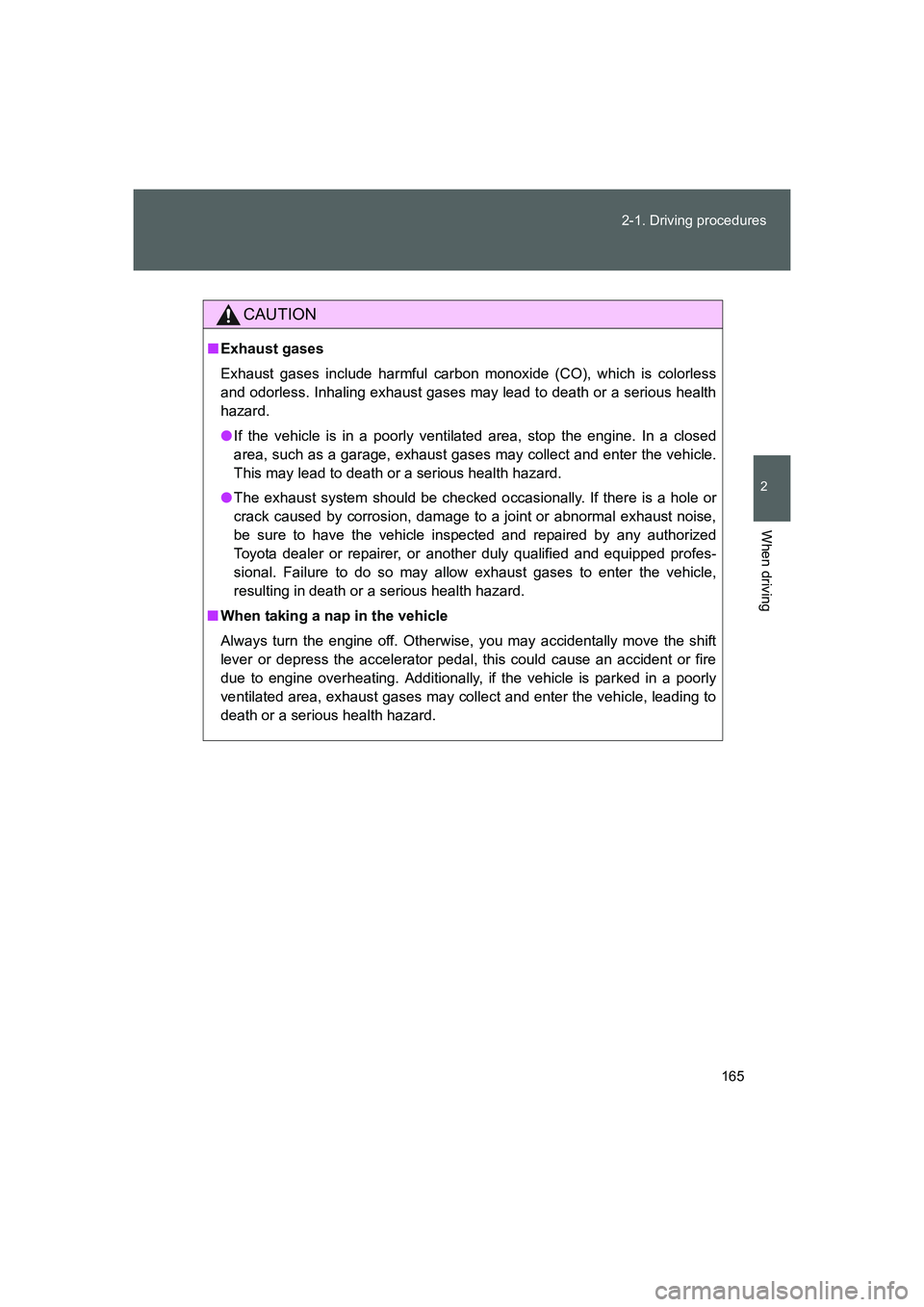 TOYOTA GT86 2016 Owners Manual (in English) 165 2-1. Driving procedures
2
When driving
FT86_EE
CAUTION
■Exhaust gases
Exhaust gases include harmful carbon monoxide (CO), which is colorless
and odorless. Inhaling exhaust gases may lead to deat TOYOTA GT86 2016 Owners Manual (in English) 165 2-1. Driving procedures
2
When driving
FT86_EE
CAUTION
■Exhaust gases
Exhaust gases include harmful carbon monoxide (CO), which is colorless
and odorless. Inhaling exhaust gases may lead to deat