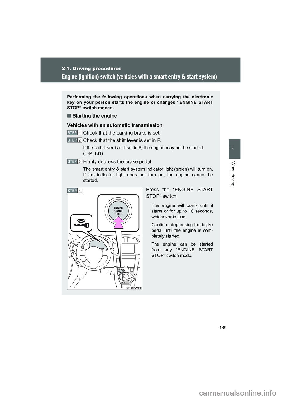 TOYOTA GT86 2016 Owners Manual (in English) 169
2-1. Driving procedures
2
When driving
FT86_EE
Engine (ignition) switch (vehicles with a smart entr y & start system)
Performing the following operations when carrying the electronic
key on your p TOYOTA GT86 2016 Owners Manual (in English) 169
2-1. Driving procedures
2
When driving
FT86_EE
Engine (ignition) switch (vehicles with a smart entr y & start system)
Performing the following operations when carrying the electronic
key on your p