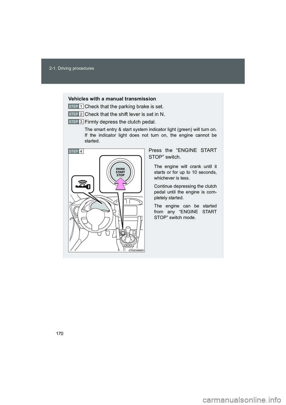 TOYOTA GT86 2016 Owners Manual (in English) 170 2-1. Driving procedures
FT86_EE
Vehicles with a manual transmission
Check that the parking brake is set.
Check that the shift lever is set in N.
Firmly depress the clutch pedal.
The smart entry & TOYOTA GT86 2016 Owners Manual (in English) 170 2-1. Driving procedures
FT86_EE
Vehicles with a manual transmission
Check that the parking brake is set.
Check that the shift lever is set in N.
Firmly depress the clutch pedal.
The smart entry &