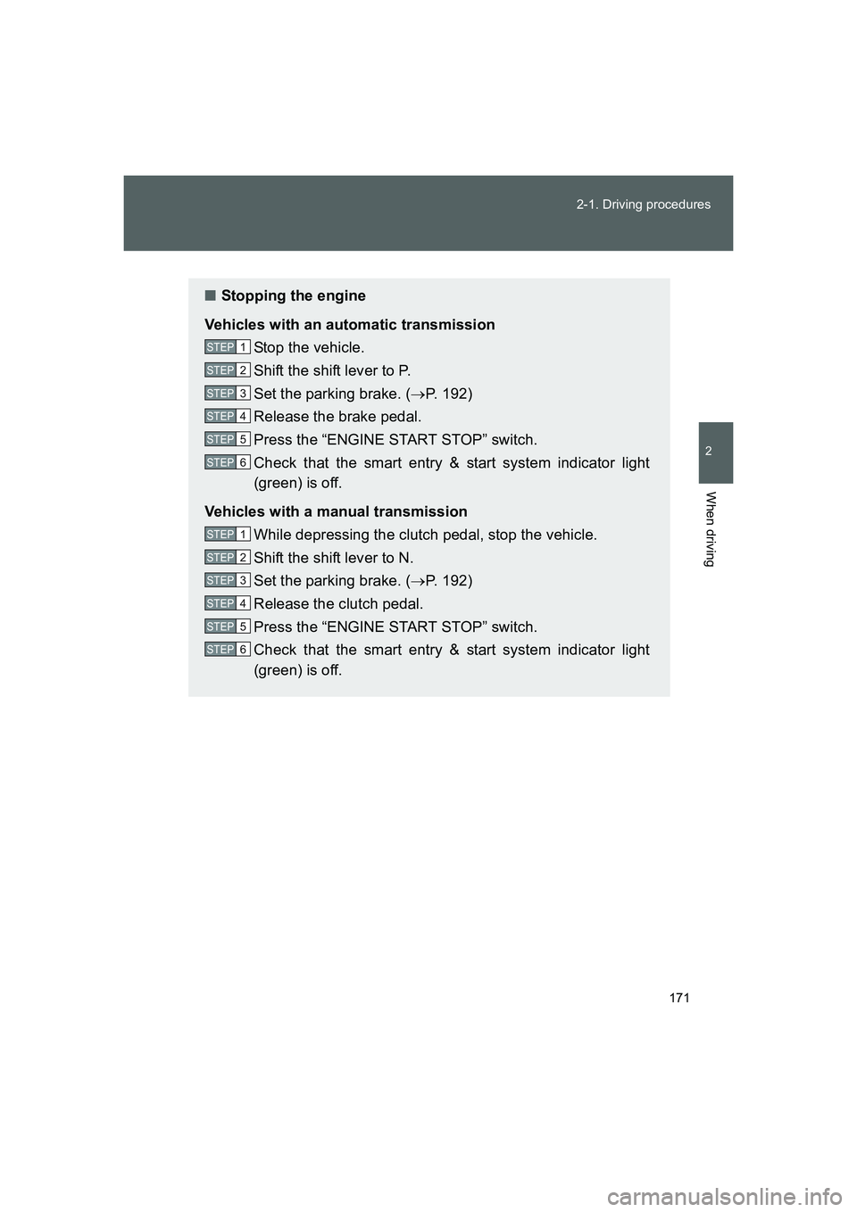 TOYOTA GT86 2016 Owners Manual (in English) 171 2-1. Driving procedures
2
When driving
FT86_EE
■Stopping the engine
Vehicles with an automatic transmission
Stop the vehicle.
Shift the shift lever to P.
Set the parking brake. (→P. 192)
Relea TOYOTA GT86 2016 Owners Manual (in English) 171 2-1. Driving procedures
2
When driving
FT86_EE
■Stopping the engine
Vehicles with an automatic transmission
Stop the vehicle.
Shift the shift lever to P.
Set the parking brake. (→P. 192)
Relea