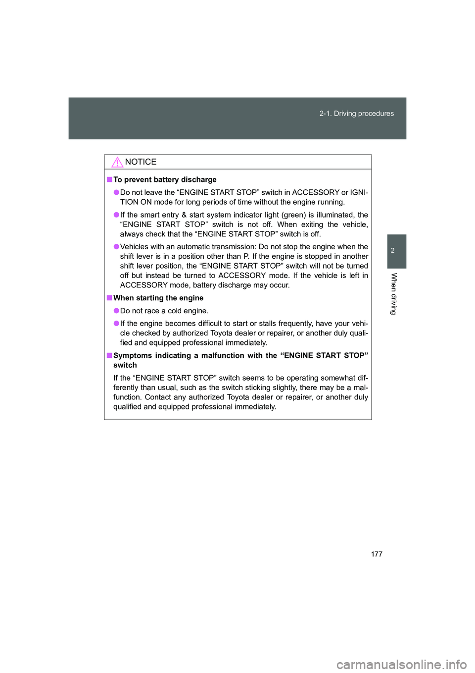 TOYOTA GT86 2016 Owners Manual (in English) 177 2-1. Driving procedures
2
When driving
FT86_EE
NOTICE
■To prevent battery discharge
●Do not leave the “ENGINE START STOP” switch in ACCESSORY or IGNI-
TION ON mode for long periods of time TOYOTA GT86 2016 Owners Manual (in English) 177 2-1. Driving procedures
2
When driving
FT86_EE
NOTICE
■To prevent battery discharge
●Do not leave the “ENGINE START STOP” switch in ACCESSORY or IGNI-
TION ON mode for long periods of time