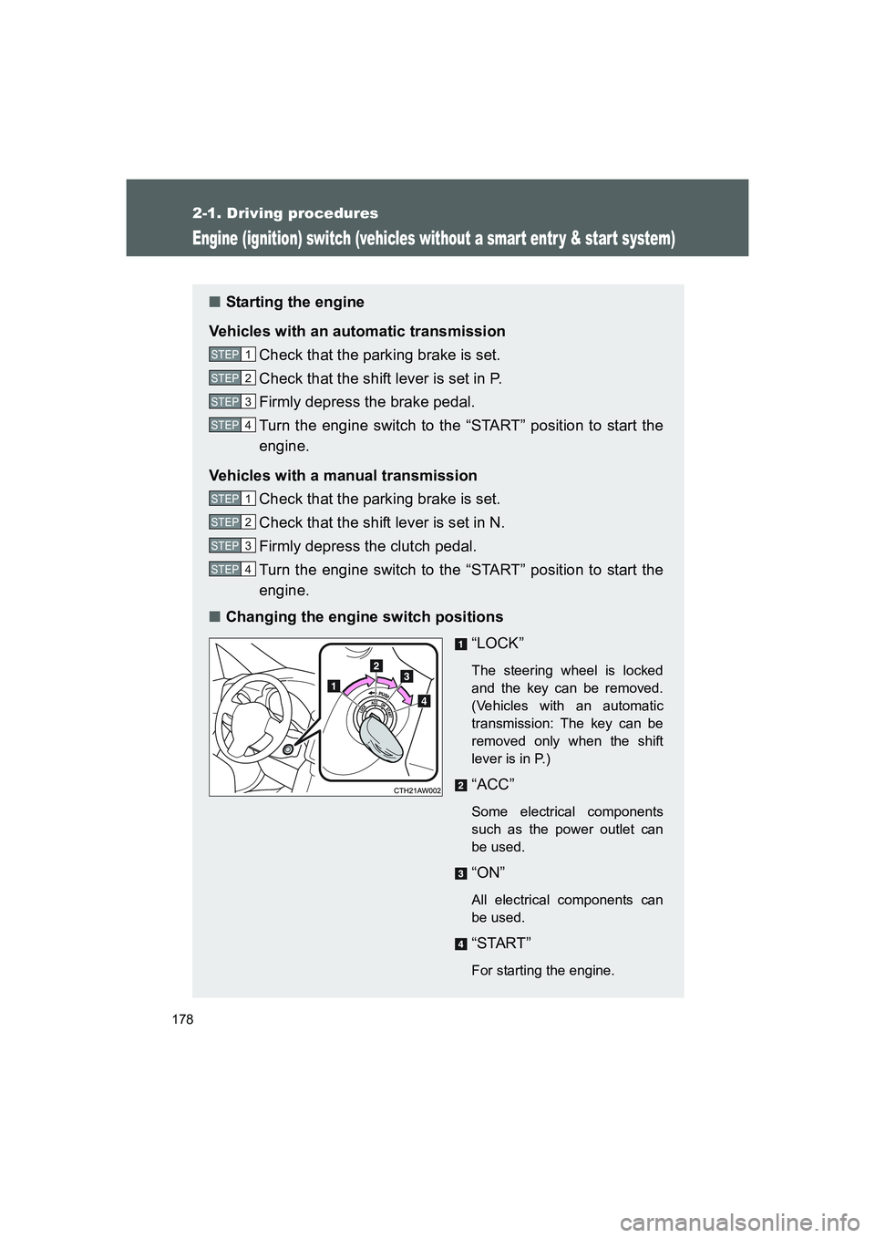 TOYOTA GT86 2016 Owners Manual (in English) 178
2-1. Driving procedures
FT86_EE
Engine (ignition) switch (vehicles without a smar t entr y & star t system)
■Starting the engine
Vehicles with an automatic transmission
Check that the parking br TOYOTA GT86 2016 Owners Manual (in English) 178
2-1. Driving procedures
FT86_EE
Engine (ignition) switch (vehicles without a smar t entr y & star t system)
■Starting the engine
Vehicles with an automatic transmission
Check that the parking br