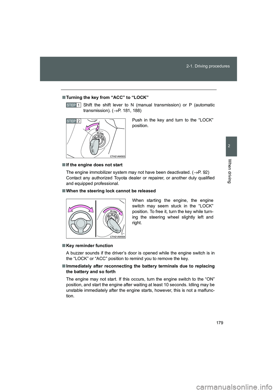 TOYOTA GT86 2016 Owners Manual (in English) 179 2-1. Driving procedures
2
When driving
FT86_EE
■Turning the key from “ACC” to “LOCK”
Shift the shift lever to N (manual transmission) or P (automatic
transmission). (→P. 181, 188)
■I TOYOTA GT86 2016 Owners Manual (in English) 179 2-1. Driving procedures
2
When driving
FT86_EE
■Turning the key from “ACC” to “LOCK”
Shift the shift lever to N (manual transmission) or P (automatic
transmission). (→P. 181, 188)
■I