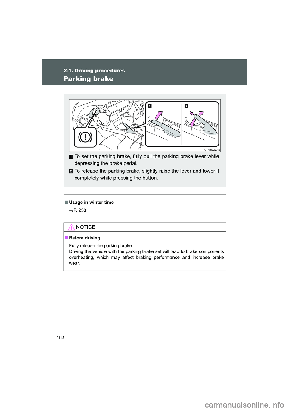 TOYOTA GT86 2016  Owners Manual (in English) 192
2-1. Driving procedures
FT86_EE
Parking brake
■Usage in winter time
→P. 233
NOTICE
■Before driving
Fully release the parking brake. 
Driving the vehicle with the parking brake set will lead 