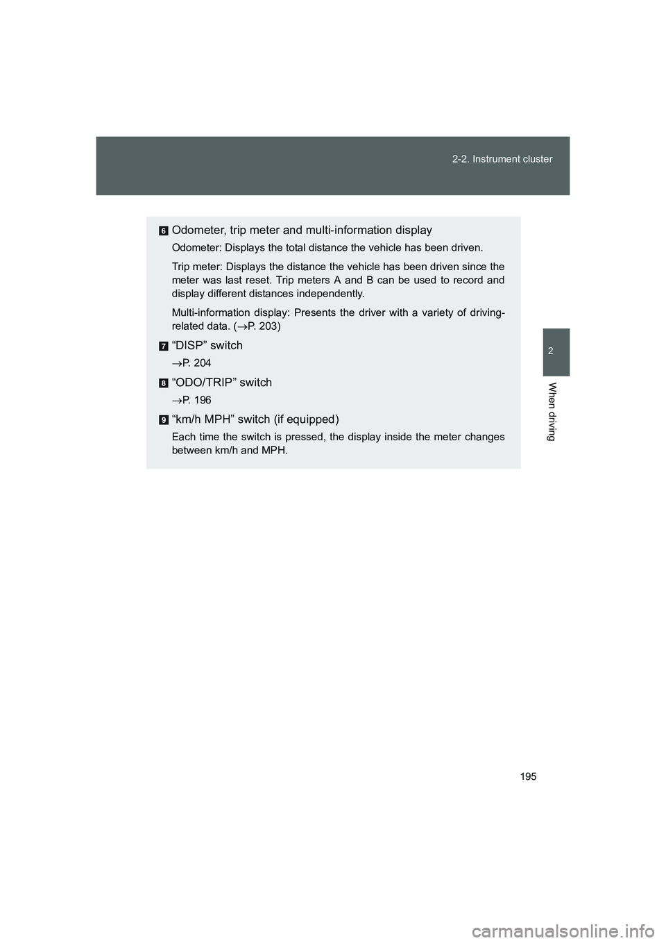 TOYOTA GT86 2016  Owners Manual (in English) 195 2-2. Instrument cluster
2
When driving
FT86_EE
Odometer, trip meter and multi-information display
Odometer: Displays the total distance the vehicle has been driven.
Trip meter: Displays the distan