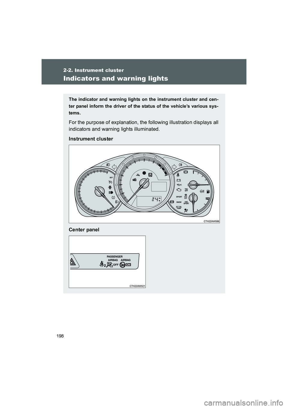 TOYOTA GT86 2016  Owners Manual (in English) 198
2-2. Instrument cluster
FT86_EE
Indicators and war ning lights
The indicator and warning lights on the instrument cluster and cen-
ter panel inform the driver of the status of the vehicle’s vari