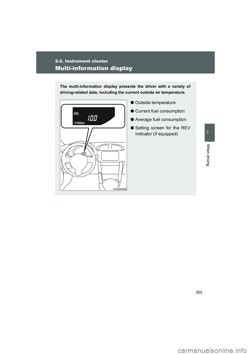 TOYOTA GT86 2016  Owners Manual (in English) 203
2-2. Instrument cluster
2
When driving
FT86_EE
Multi-information display
The multi-information display presents the driver with a variety of
driving-related data, including the current outside air