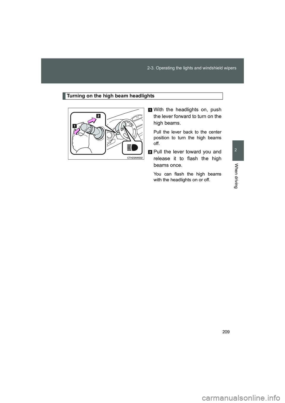 TOYOTA GT86 2016  Owners Manual (in English) 209 2-3. Operating the lights and windshield wipers
2
When driving
FT86_EE
Turning on the high beam headlights
With the headlights on, push
the lever forward to turn on the
high beams. 
Pull the lever
