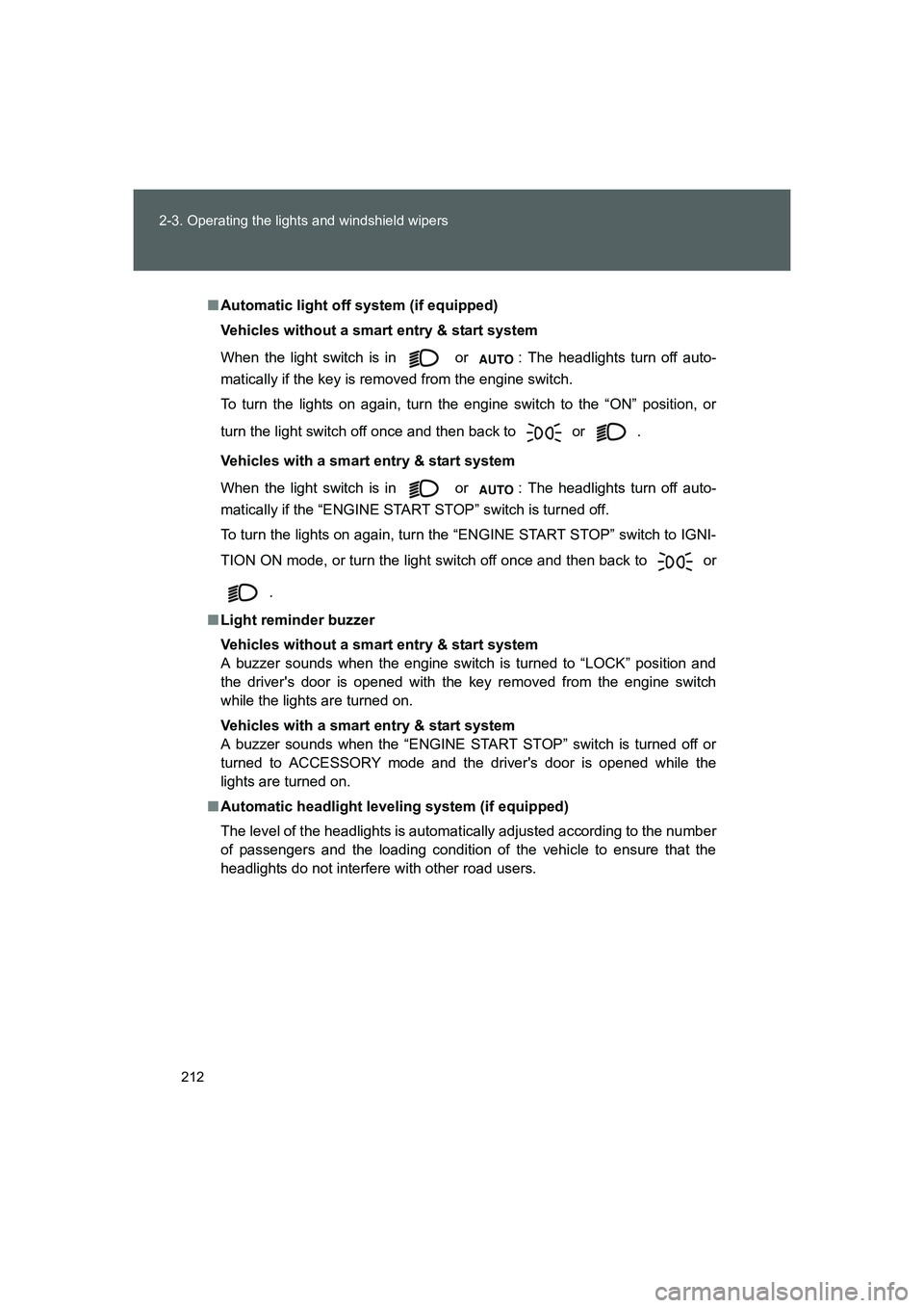 TOYOTA GT86 2016  Owners Manual (in English) 212 2-3. Operating the lights and windshield wipers
FT86_EE
■Automatic light off system (if equipped)
Vehicles without a smart entry & start system
When the light switch is in   or
 : The headlights