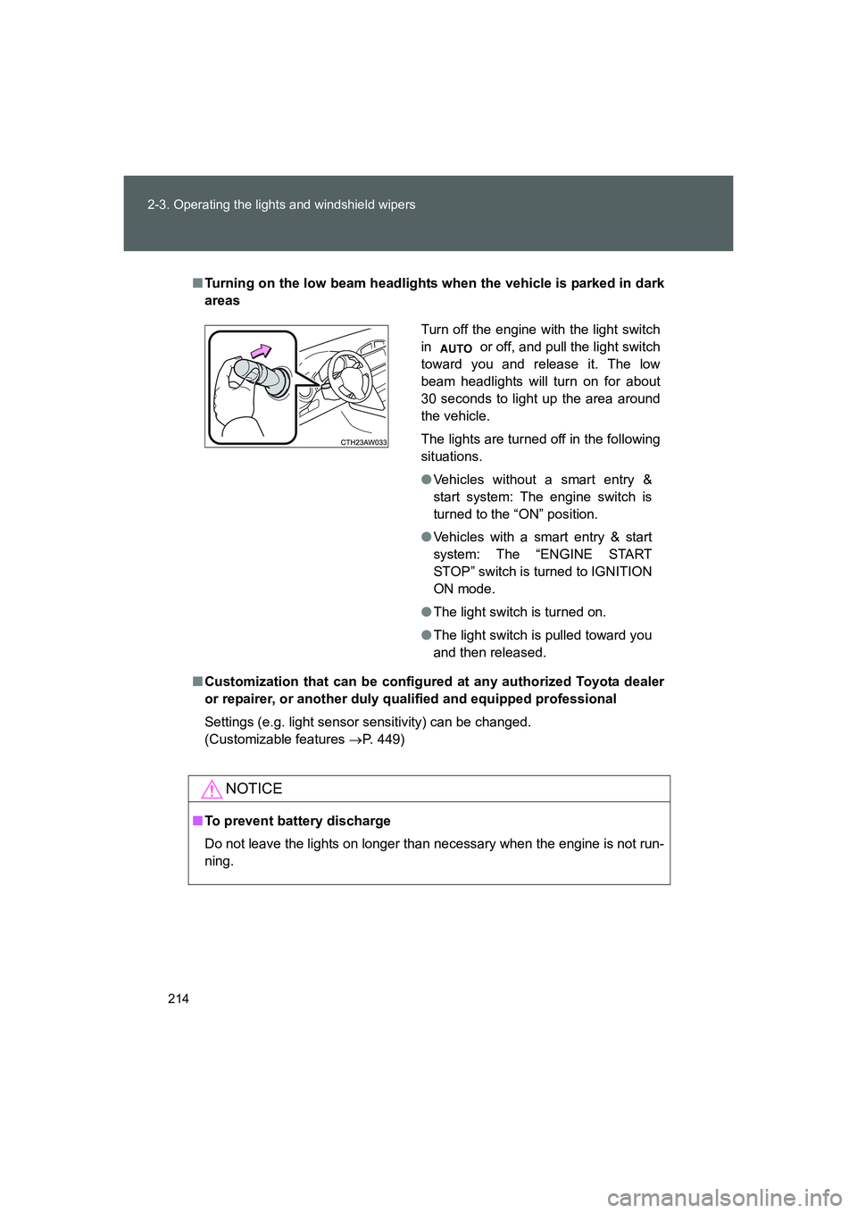 TOYOTA GT86 2016  Owners Manual (in English) 214 2-3. Operating the lights and windshield wipers
FT86_EE
■Turning on the low beam headlights when the vehicle is parked in dark
areas
■Customization that can be configured at any authorized Toy