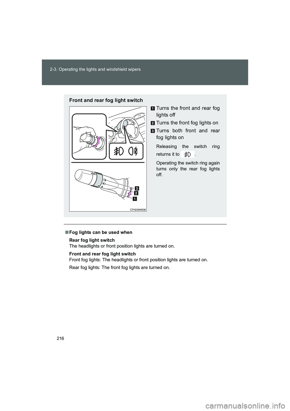 TOYOTA GT86 2016  Owners Manual (in English) 216 2-3. Operating the lights and windshield wipers
FT86_EE
■Fog lights can be used when
Rear fog light switch
The headlights or front position lights are turned on.
Front and rear fog light switch
