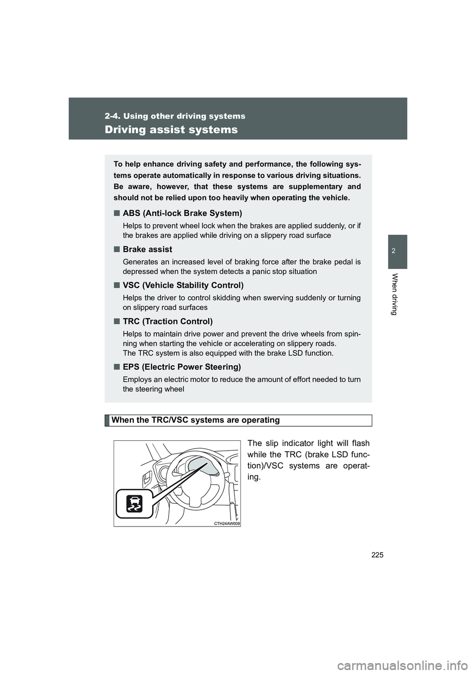 TOYOTA GT86 2016 Owners Manual (in English) 225
2-4. Using other driving systems
2
When driving
FT86_EE
Driving assist systems
When the TRC/VSC systems are operating
The slip indicator light will flash
while the TRC (brake LSD func-
tion)/VSC s TOYOTA GT86 2016 Owners Manual (in English) 225
2-4. Using other driving systems
2
When driving
FT86_EE
Driving assist systems
When the TRC/VSC systems are operating
The slip indicator light will flash
while the TRC (brake LSD func-
tion)/VSC s