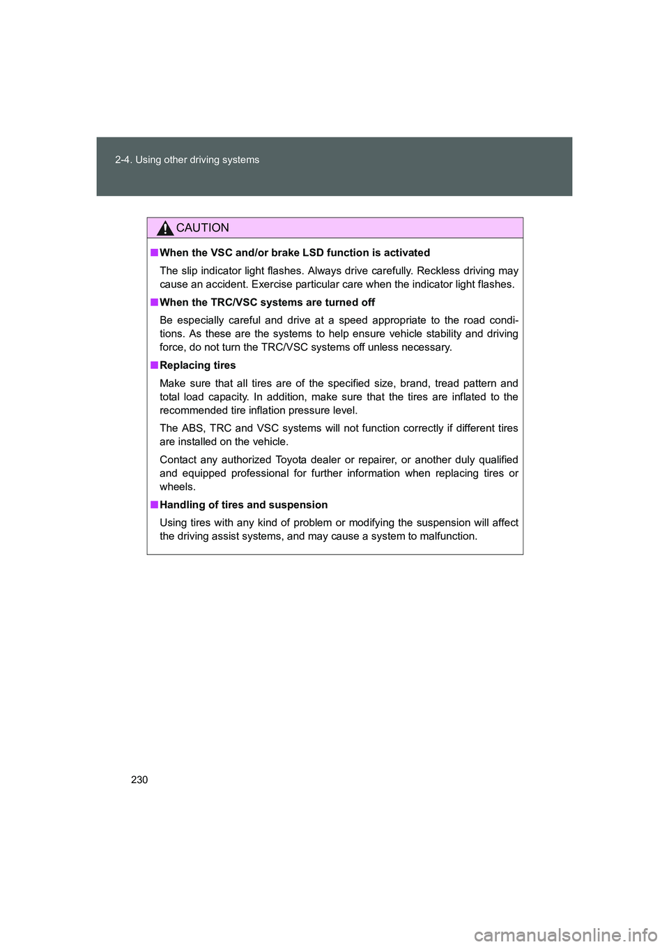 TOYOTA GT86 2016 Owners Manual (in English) 230 2-4. Using other driving systems
FT86_EE
CAUTION
■When the VSC and/or brake LSD function is activated
The slip indicator light flashes. Always drive carefully. Reckless driving may
cause an acci TOYOTA GT86 2016 Owners Manual (in English) 230 2-4. Using other driving systems
FT86_EE
CAUTION
■When the VSC and/or brake LSD function is activated
The slip indicator light flashes. Always drive carefully. Reckless driving may
cause an acci
