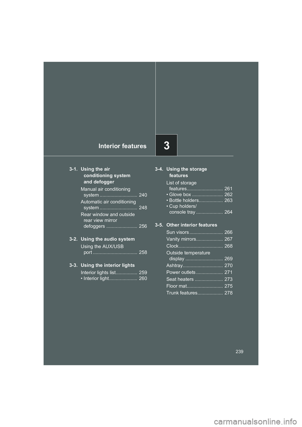 TOYOTA GT86 2016 Owners Manual (in English) 3Interior features
239
FT86_EE
3-1. Using the air
conditioning system
and defogger
Manual air conditioning
system ............................ 240
Automatic air conditioning
system .............. TOYOTA GT86 2016 Owners Manual (in English) 3Interior features
239
FT86_EE
3-1. Using the air
conditioning system
and defogger
Manual air conditioning
system ............................ 240
Automatic air conditioning
system ..............