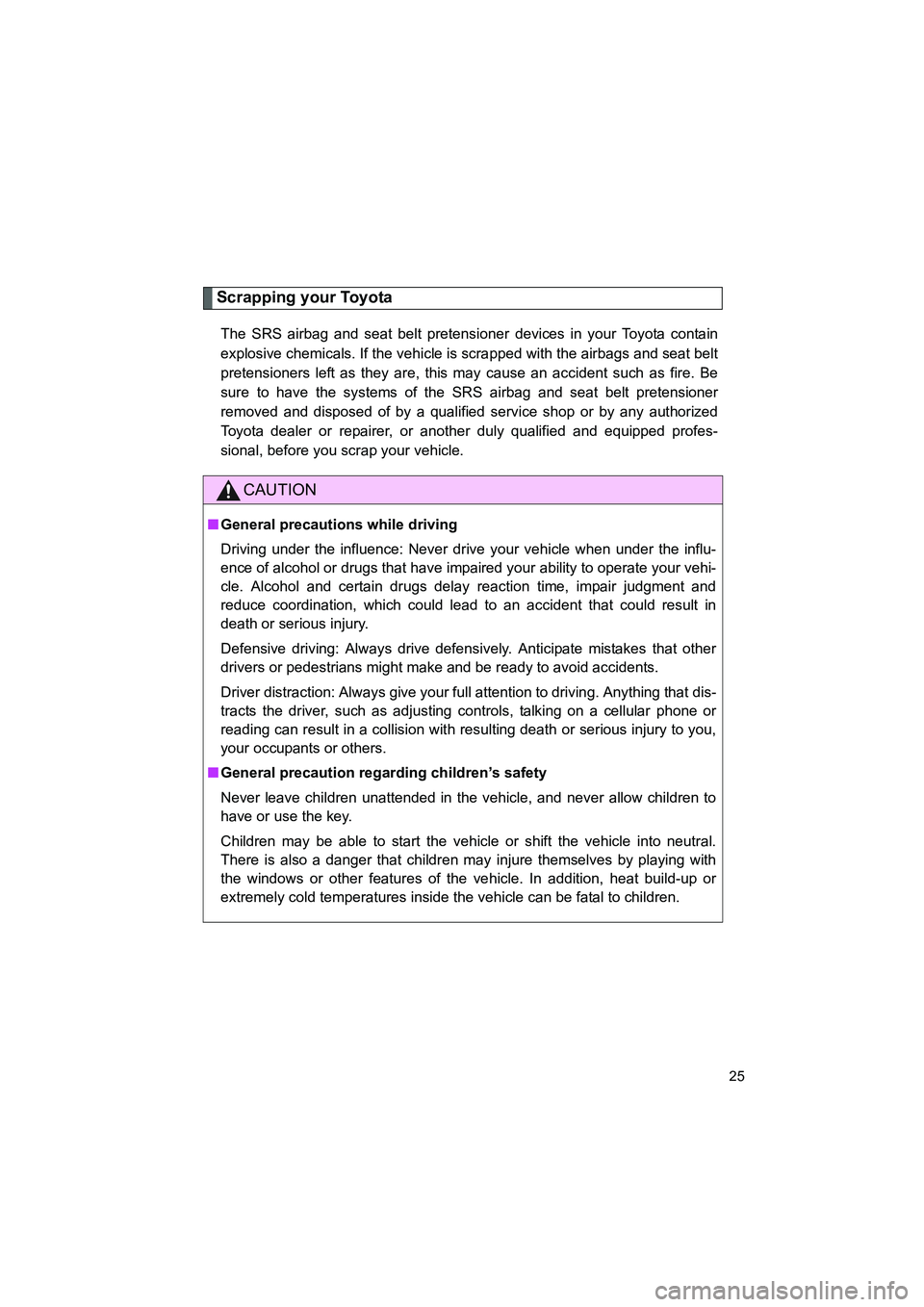 TOYOTA GT86 2016 (in English) Owners Manual FT86_EE
25
Scrapping your Toyota
The SRS airbag and seat belt pretensioner devices in your Toyota contain
explosive chemicals. If the vehicle is scrapped with the airbags and seat belt
pretensioners l TOYOTA GT86 2016 (in English) Owners Manual FT86_EE
25
Scrapping your Toyota
The SRS airbag and seat belt pretensioner devices in your Toyota contain
explosive chemicals. If the vehicle is scrapped with the airbags and seat belt
pretensioners l
