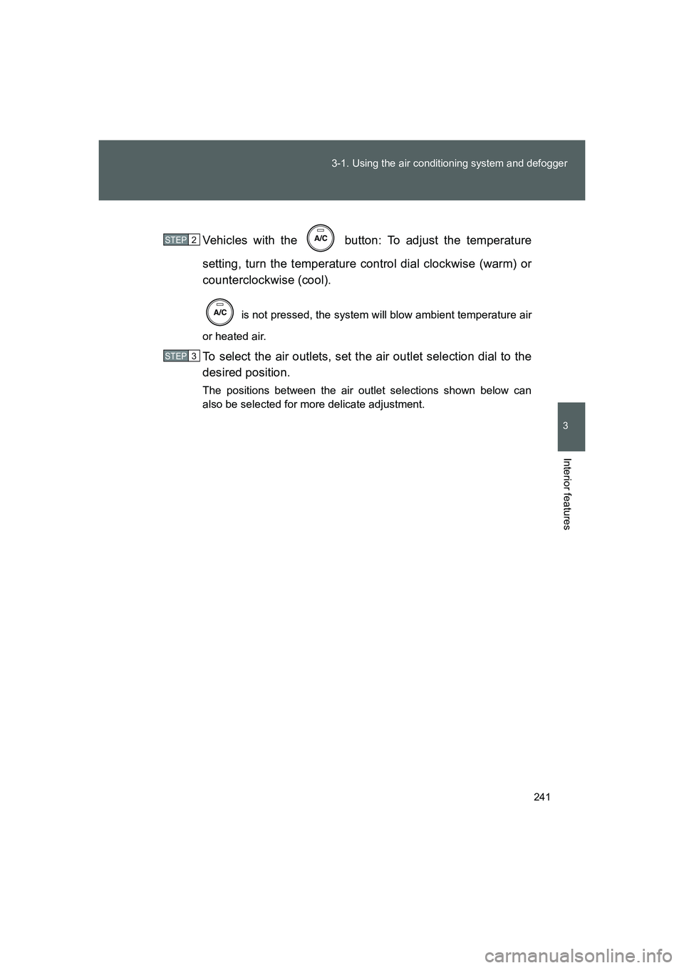 TOYOTA GT86 2016 Owners Manual (in English) 241 3-1. Using the air conditioning system and defogger
3
Interior features
FT86_EEVehicles with the button: To adjust the temperature
setting, turn the temperature control dial clockwise (warm) or
TOYOTA GT86 2016 Owners Manual (in English) 241 3-1. Using the air conditioning system and defogger
3
Interior features
FT86_EEVehicles with the button: To adjust the temperature
setting, turn the temperature control dial clockwise (warm) or