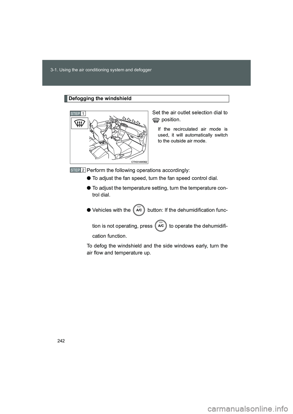 TOYOTA GT86 2016 Owners Manual (in English) 242 3-1. Using the air conditioning system and defogger
FT86_EE
Defogging the windshield
Set the air outlet selection dial to
position.
If the recirculated air mode is
used, it will automatically swi TOYOTA GT86 2016 Owners Manual (in English) 242 3-1. Using the air conditioning system and defogger
FT86_EE
Defogging the windshield
Set the air outlet selection dial to
position.
If the recirculated air mode is
used, it will automatically swi