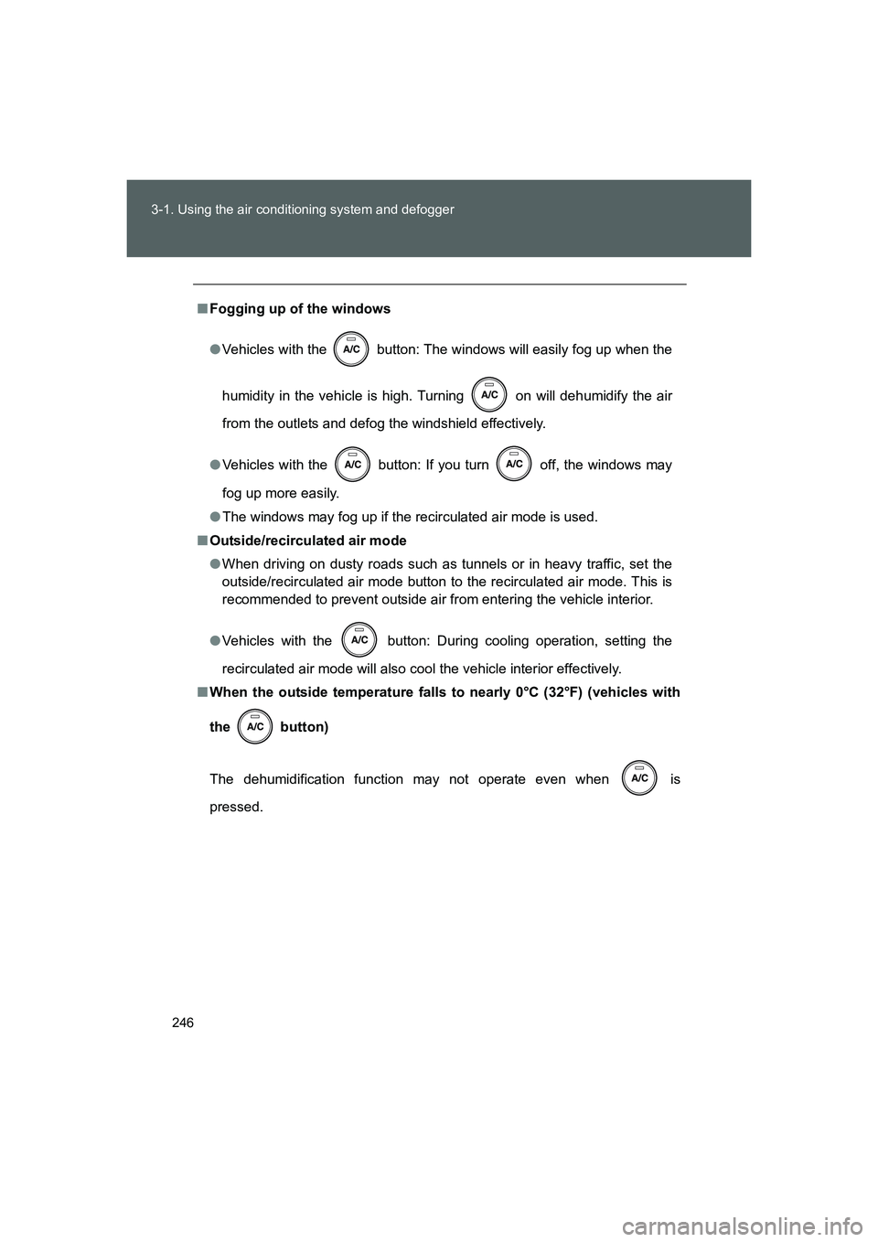 TOYOTA GT86 2016 Owners Manual (in English) 246 3-1. Using the air conditioning system and defogger
FT86_EE
■Fogging up of the windows
●Vehicles with the button: The windows will easily fog up when the
humidity in the vehicle is high. Tur TOYOTA GT86 2016 Owners Manual (in English) 246 3-1. Using the air conditioning system and defogger
FT86_EE
■Fogging up of the windows
●Vehicles with the button: The windows will easily fog up when the
humidity in the vehicle is high. Tur