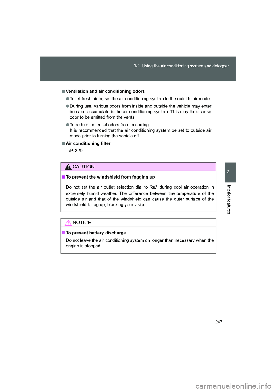 TOYOTA GT86 2016 Owners Manual (in English) 247 3-1. Using the air conditioning system and defogger
3
Interior features
FT86_EE
■Ventilation and air conditioning odors
●To let fresh air in, set the air conditioning system to the outside air TOYOTA GT86 2016 Owners Manual (in English) 247 3-1. Using the air conditioning system and defogger
3
Interior features
FT86_EE
■Ventilation and air conditioning odors
●To let fresh air in, set the air conditioning system to the outside air