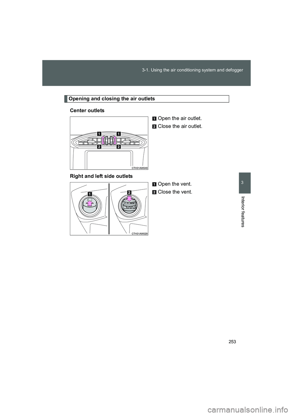 TOYOTA GT86 2016  Owners Manual (in English) 253 3-1. Using the air conditioning system and defogger
3
Interior features
FT86_EE
Opening and closing the air outlets
Center outlets
Open the air outlet.
Close the air outlet.
Right and left side ou