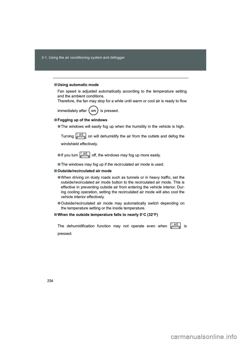 TOYOTA GT86 2016  Owners Manual (in English) 254 3-1. Using the air conditioning system and defogger
FT86_EE
■Using automatic mode
Fan speed is adjusted automatically according to the temperature setting
and the ambient conditions. 
Therefore,