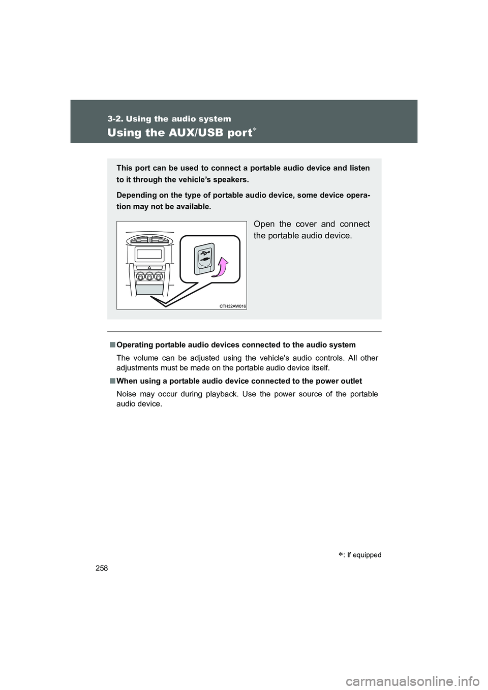 TOYOTA GT86 2016  Owners Manual (in English) 258
FT86_EE
3-2. Using the audio system
Using the AUX/USB por t∗
■Operating portable audio devices connected to the audio system
The volume can be adjusted using the vehicles audio controls. All 