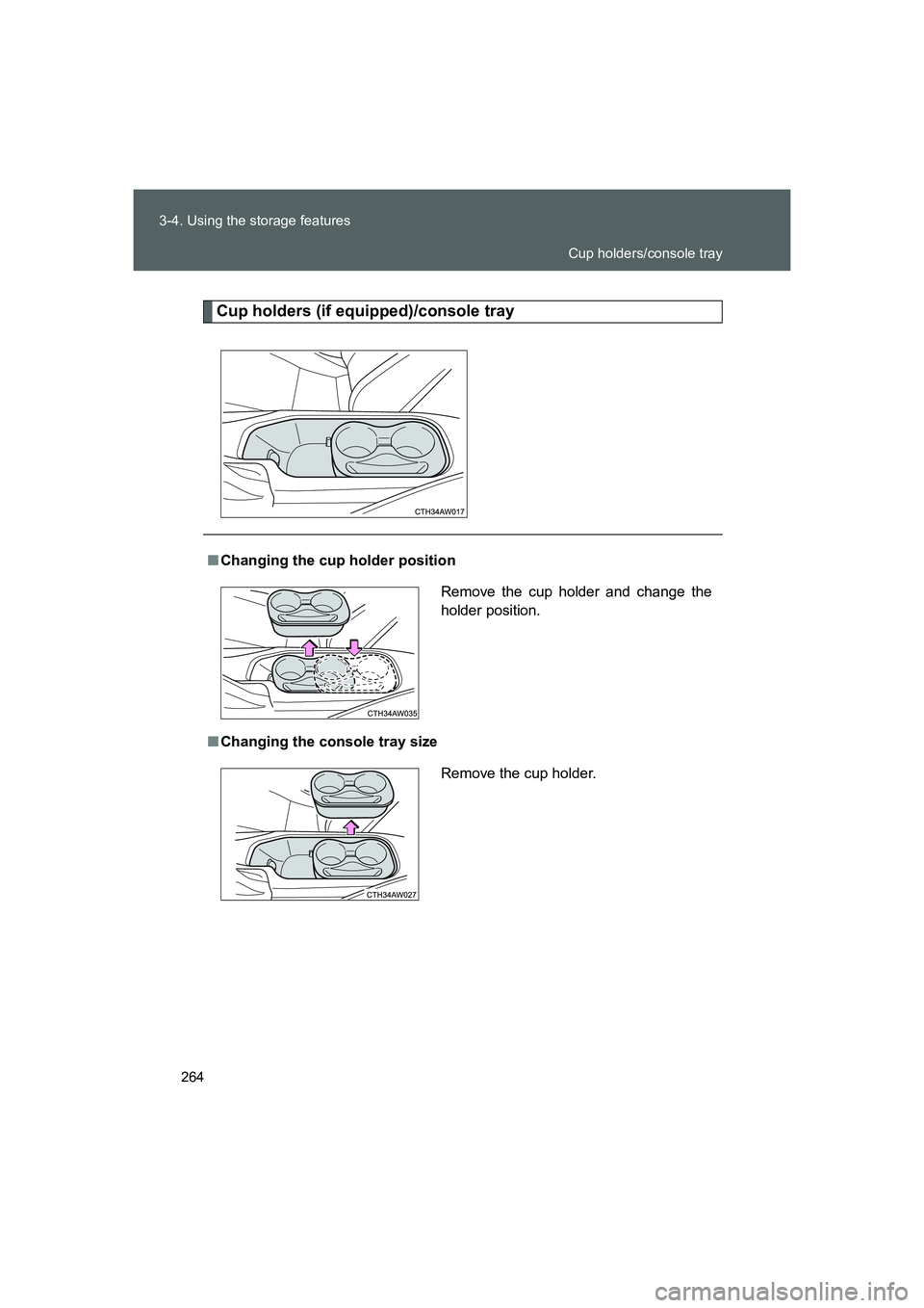 TOYOTA GT86 2016  Owners Manual (in English) 264 3-4. Using the storage features
FT86_EE
Cup holders (if equipped)/console tray
■Changing the cup holder position
■Changing the console tray sizeRemove the cup holder and change the
holder posi