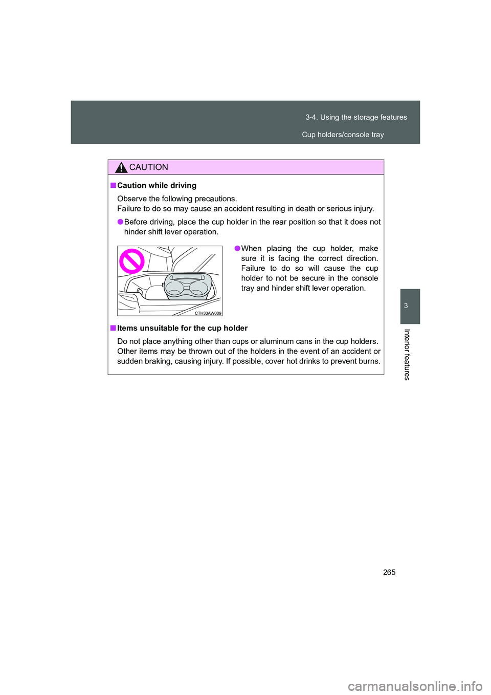 TOYOTA GT86 2016  Owners Manual (in English) 265 3-4. Using the storage features
3
Interior features
FT86_EE
CAUTION
■Caution while driving
Observe the following precautions. 
Failure to do so may cause an accident resulting in death or seriou