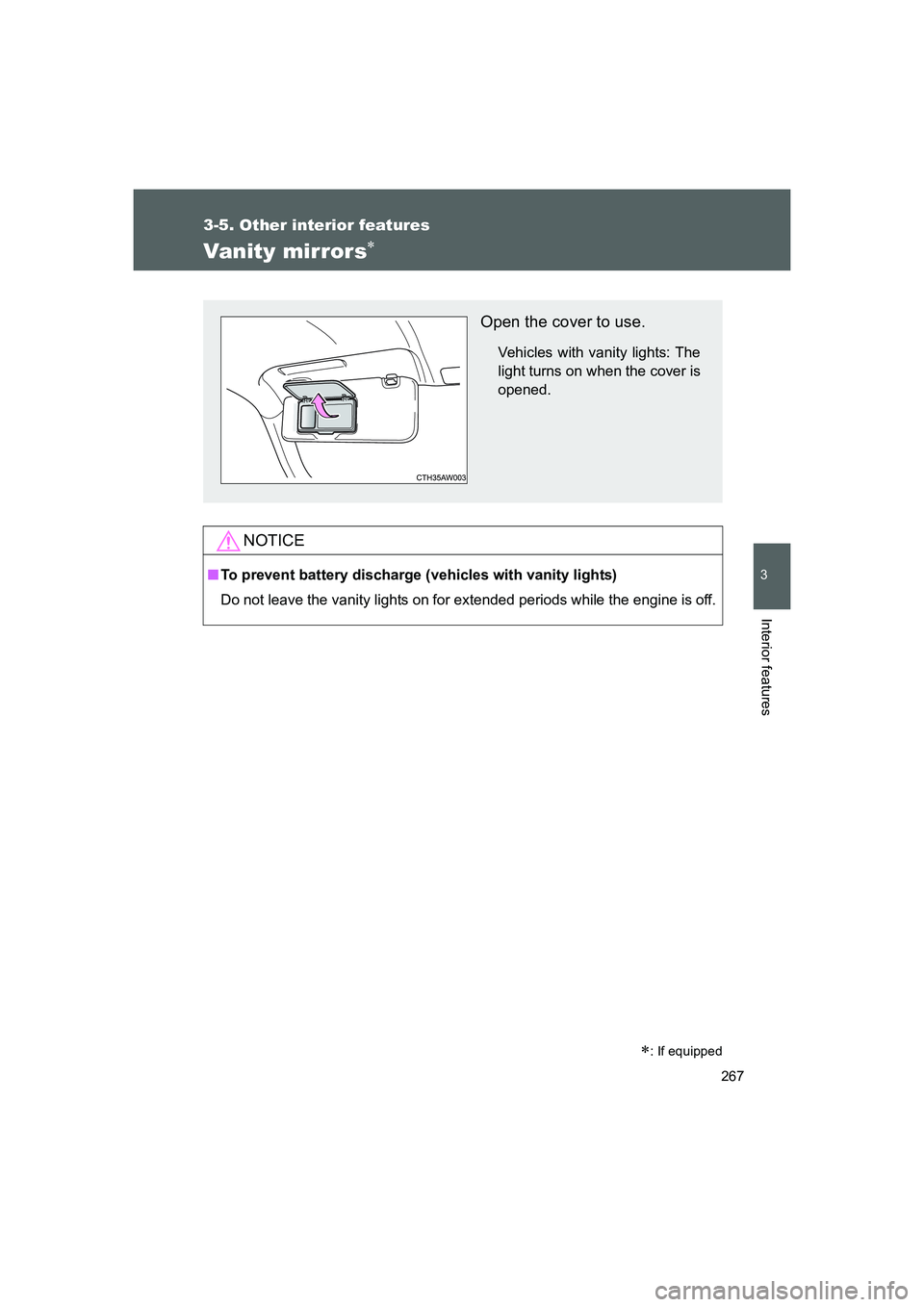 TOYOTA GT86 2016  Owners Manual (in English) 267
3-5. Other interior features
3
Interior features
FT86_EE
Vanity mirrors∗
NOTICE
■To prevent battery discharge (vehicles with vanity lights)
Do not leave the vanity lights on for extended perio