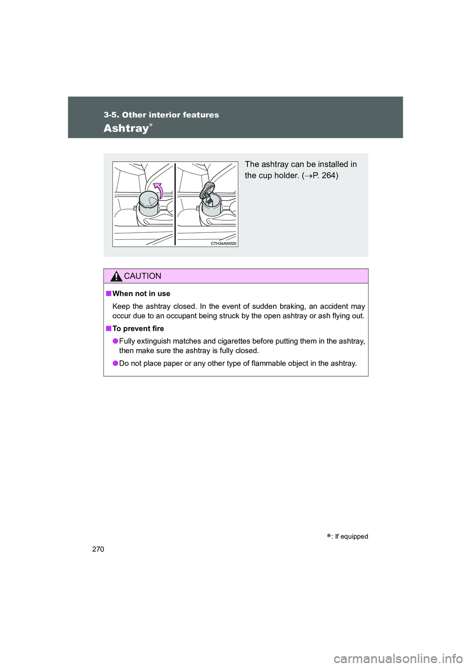 TOYOTA GT86 2016  Owners Manual (in English) 270
3-5. Other interior features
FT86_EE
Ashtray∗ 
CAUTION
■When not in use
Keep the ashtray closed. In the event of sudden braking, an accident may
occur due to an occupant being struck by the op