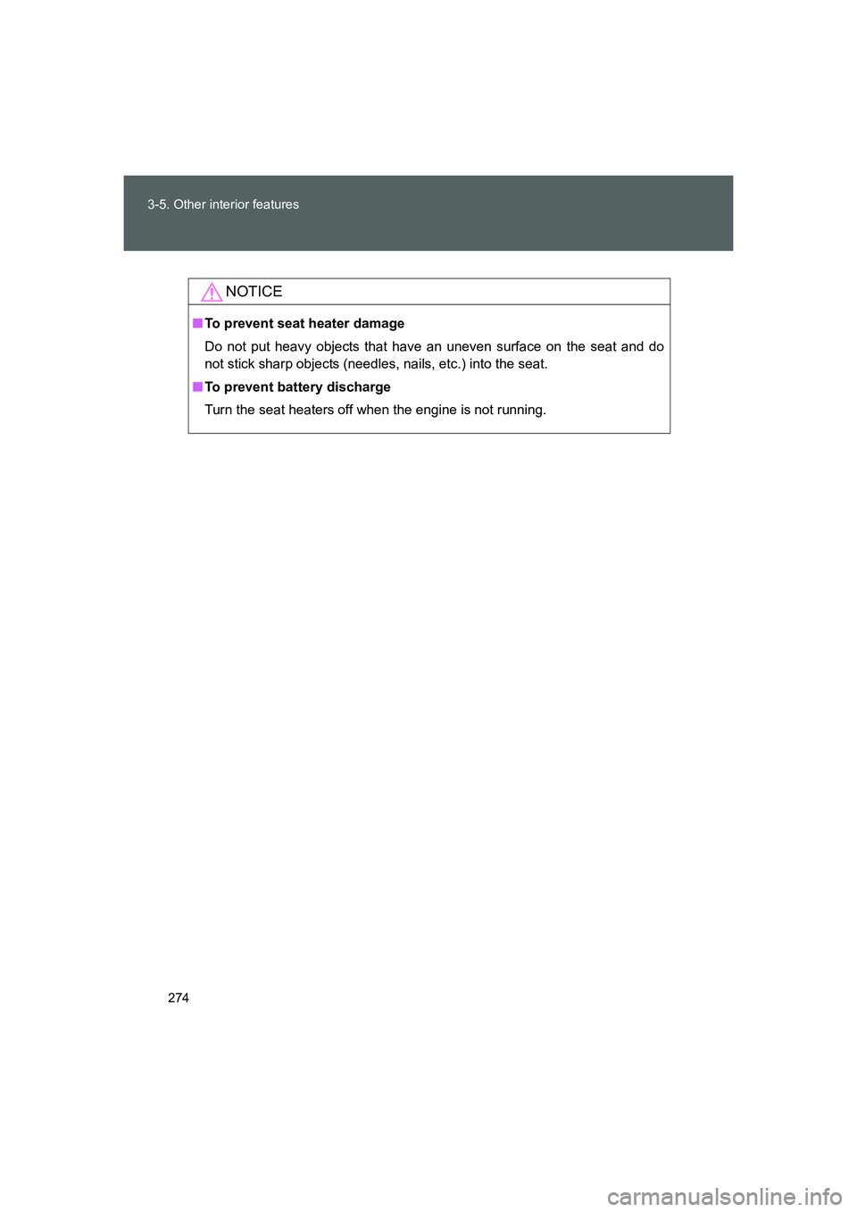 TOYOTA GT86 2016  Owners Manual (in English) 274 3-5. Other interior features
FT86_EE
NOTICE
■To prevent seat heater damage
Do not put heavy objects that have an uneven surface on the seat and do
not stick sharp objects (needles, nails, etc.) 