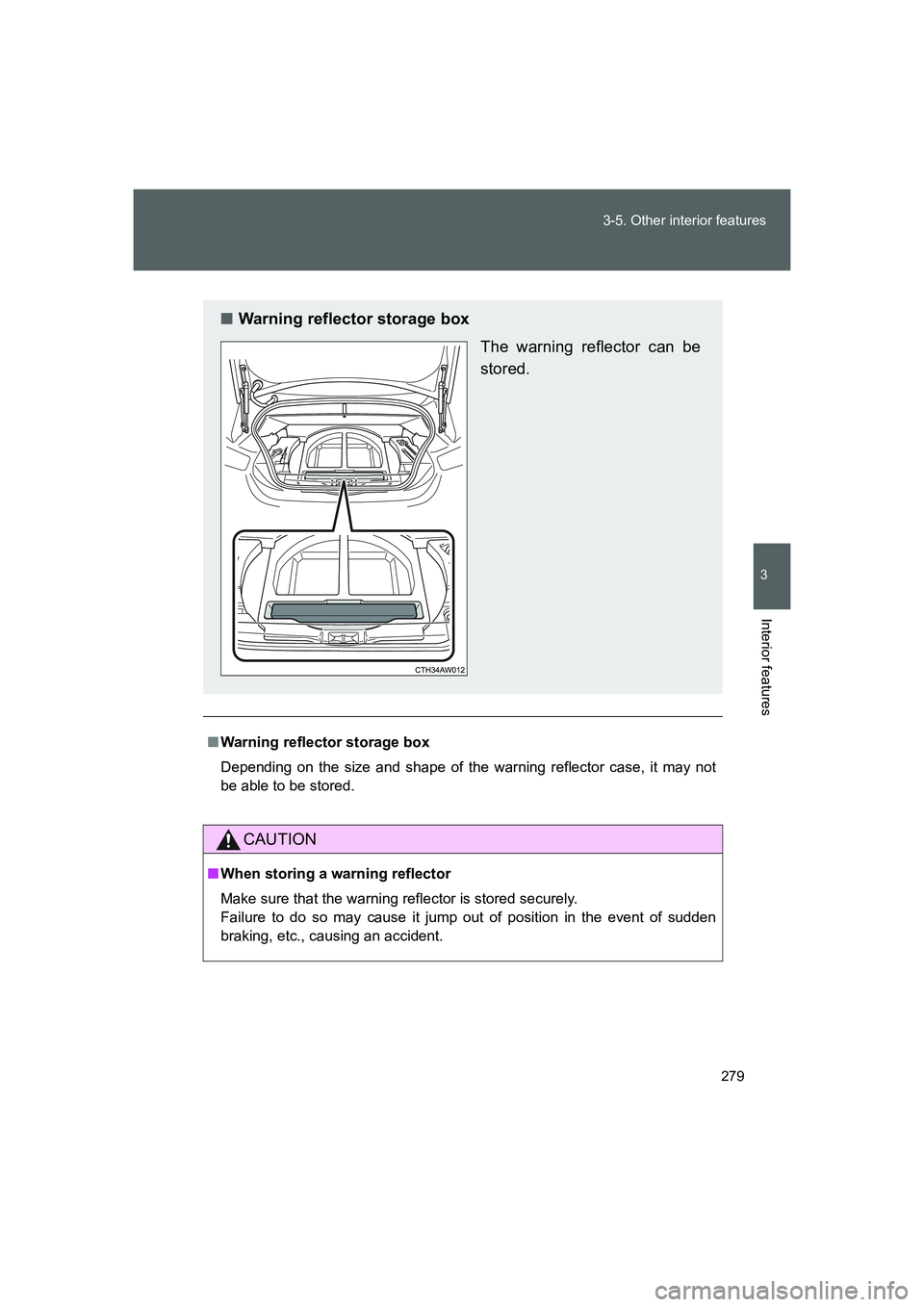 TOYOTA GT86 2016  Owners Manual (in English) 279 3-5. Other interior features
3
Interior features
FT86_EE
■Warning reflector storage box
Depending on the size and shape of the warning reflector case, it may not
be able to be stored. 
CAUTION

