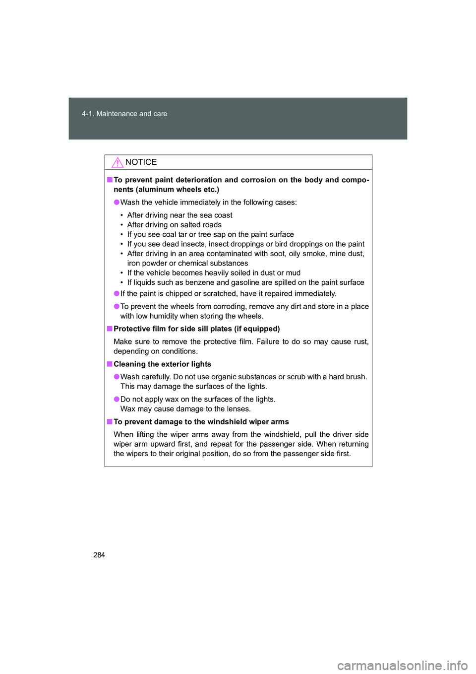 TOYOTA GT86 2016 Owners Manual (in English) 284 4-1. Maintenance and care
FT86_EE
NOTICE
■To prevent paint deterioration and corrosion on the body and compo-
nents (aluminum wheels etc.)
●Wash the vehicle immediately in the following cases: TOYOTA GT86 2016 Owners Manual (in English) 284 4-1. Maintenance and care
FT86_EE
NOTICE
■To prevent paint deterioration and corrosion on the body and compo-
nents (aluminum wheels etc.)
●Wash the vehicle immediately in the following cases: