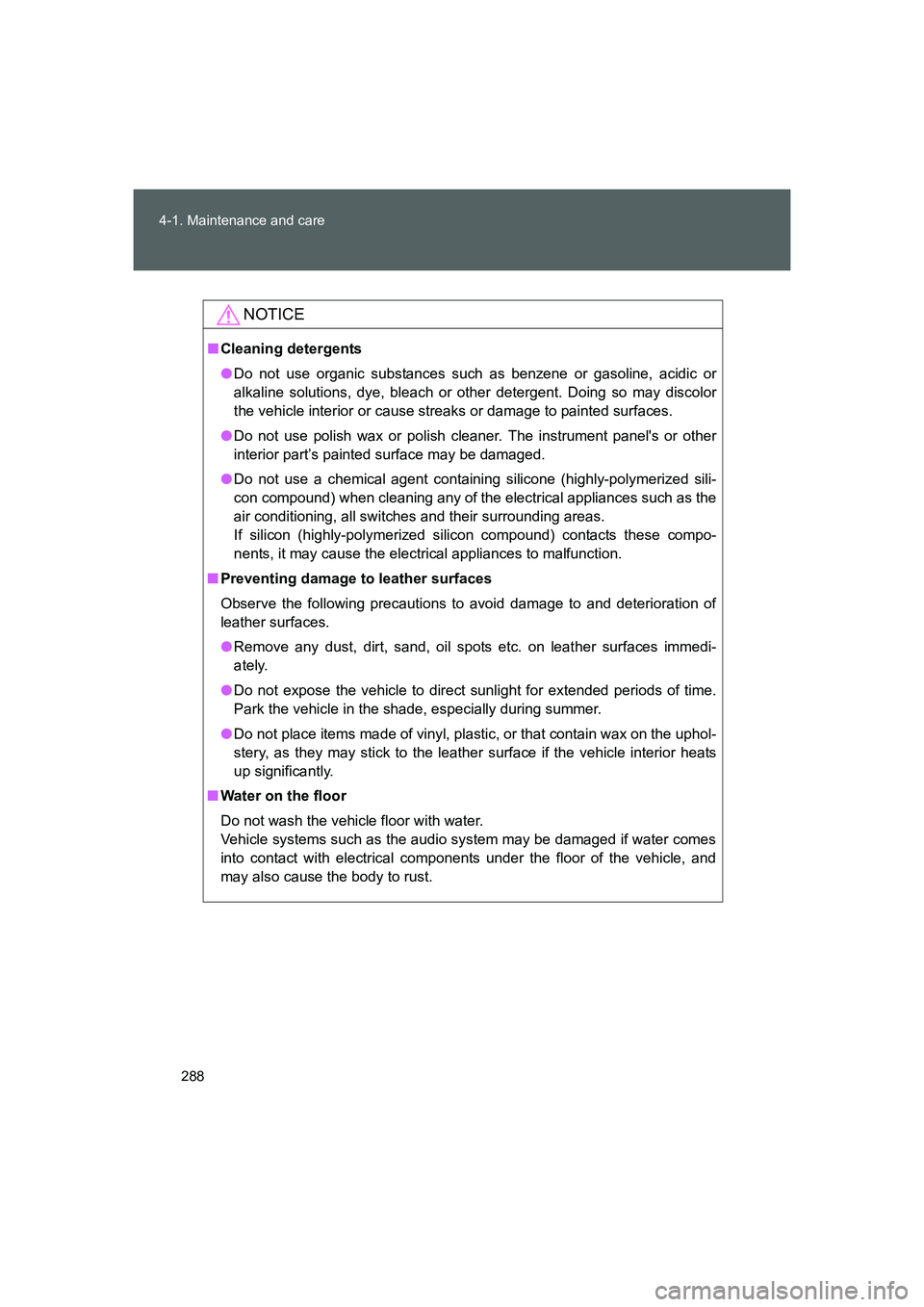 TOYOTA GT86 2016 Owners Manual (in English) 288 4-1. Maintenance and care
FT86_EE
NOTICE
■Cleaning detergents
●Do not use organic substances such as benzene or gasoline, acidic or
alkaline solutions, dye, bleach or other detergent. Doing so TOYOTA GT86 2016 Owners Manual (in English) 288 4-1. Maintenance and care
FT86_EE
NOTICE
■Cleaning detergents
●Do not use organic substances such as benzene or gasoline, acidic or
alkaline solutions, dye, bleach or other detergent. Doing so