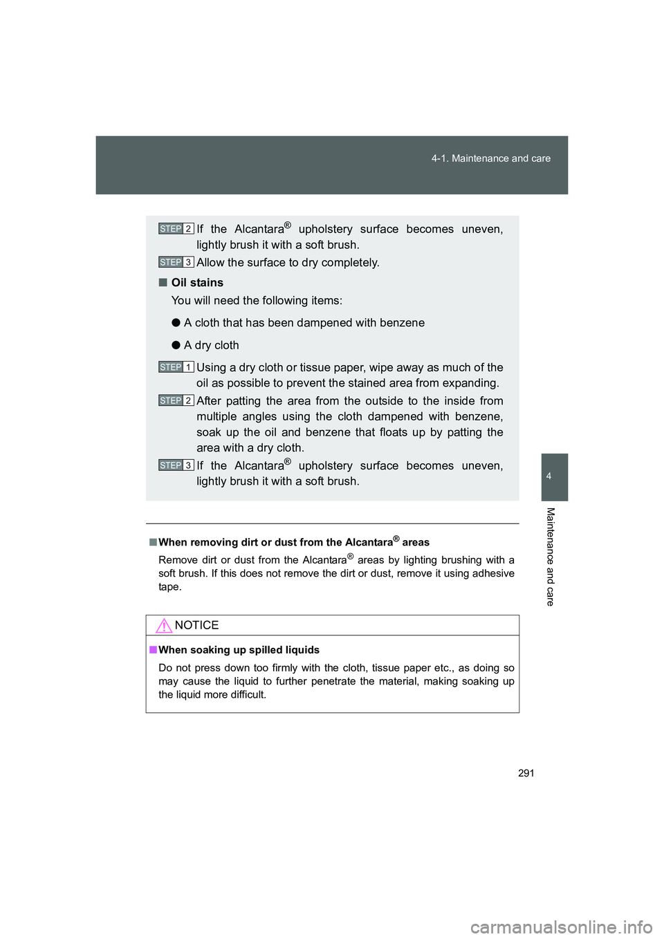 TOYOTA GT86 2016 Owners Manual (in English) 291 4-1. Maintenance and care
4
Maintenance and care
FT86_EE
■When removing dirt or dust from the Alcantara® areas
Remove dirt or dust from the Alcantara
® areas by lighting brushing with a
soft b TOYOTA GT86 2016 Owners Manual (in English) 291 4-1. Maintenance and care
4
Maintenance and care
FT86_EE
■When removing dirt or dust from the Alcantara® areas
Remove dirt or dust from the Alcantara
® areas by lighting brushing with a
soft b