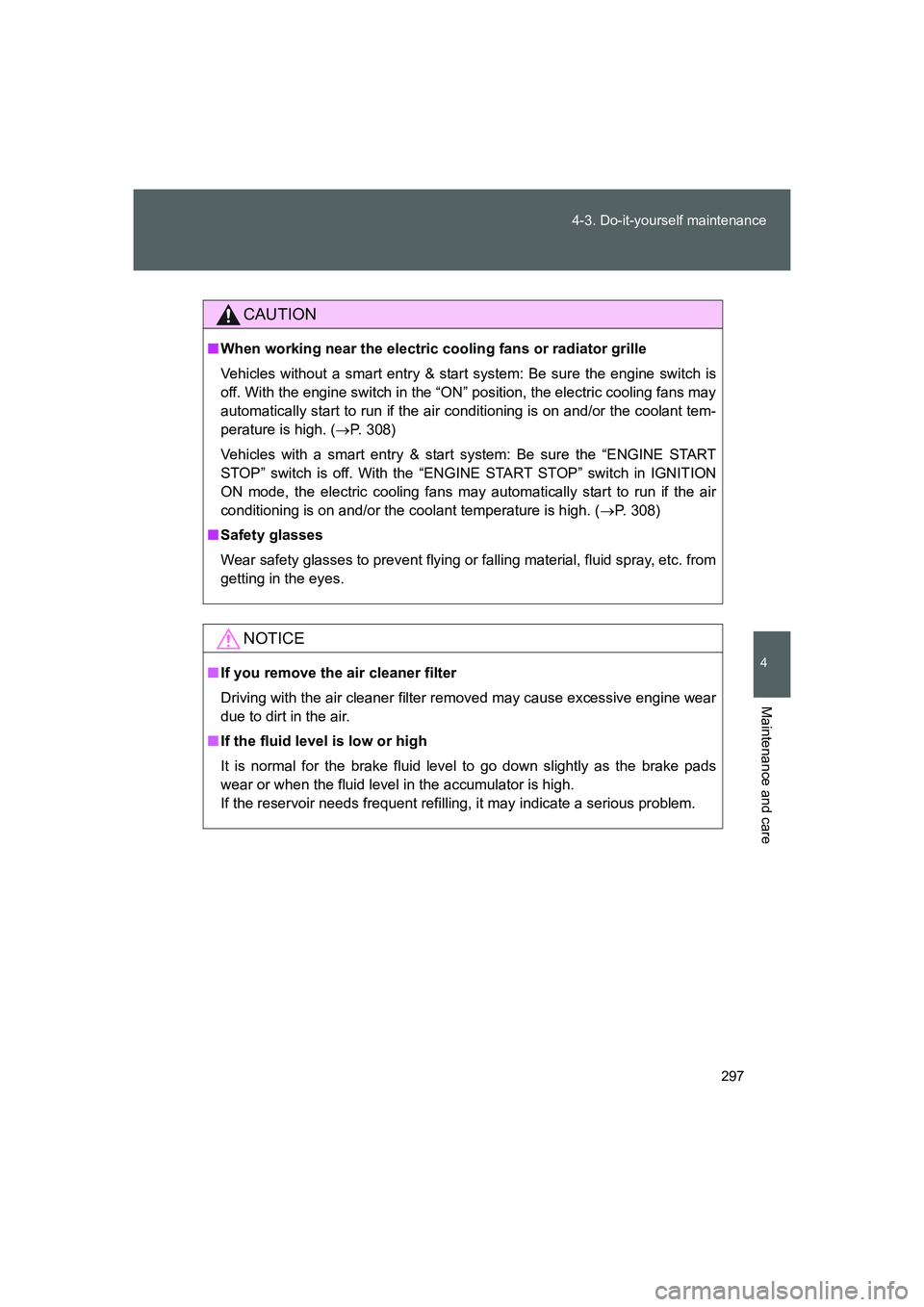 TOYOTA GT86 2016 Owners Manual (in English) 297 4-3. Do-it-yourself maintenance
4
Maintenance and care
FT86_EE
CAUTION
■When working near the electric cooling fans or radiator grille
Vehicles without a smart entry & start system: Be sure the TOYOTA GT86 2016 Owners Manual (in English) 297 4-3. Do-it-yourself maintenance
4
Maintenance and care
FT86_EE
CAUTION
■When working near the electric cooling fans or radiator grille
Vehicles without a smart entry & start system: Be sure the