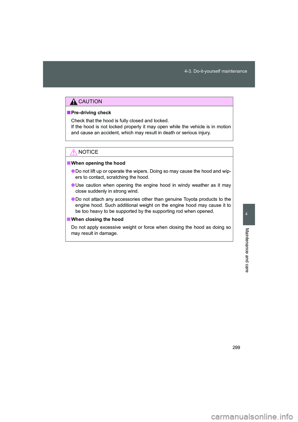 TOYOTA GT86 2016 Owners Manual (in English) 299 4-3. Do-it-yourself maintenance
4
Maintenance and care
FT86_EE
CAUTION
■Pre-driving check
Check that the hood is fully closed and locked.
If the hood is not locked properly it may open while th TOYOTA GT86 2016 Owners Manual (in English) 299 4-3. Do-it-yourself maintenance
4
Maintenance and care
FT86_EE
CAUTION
■Pre-driving check
Check that the hood is fully closed and locked.
If the hood is not locked properly it may open while th