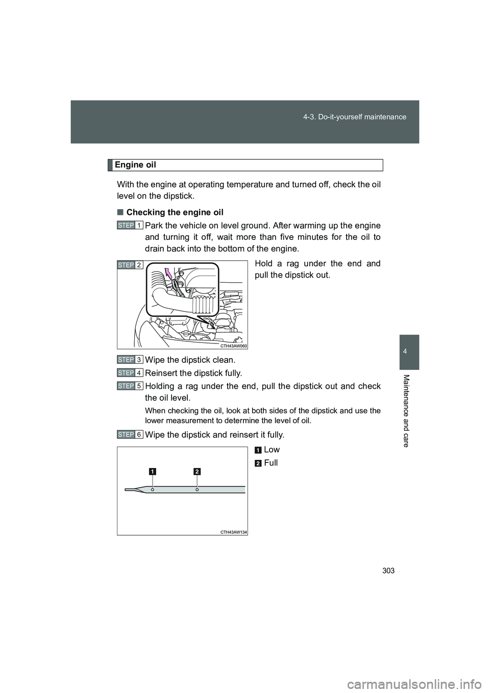 TOYOTA GT86 2016 Owners Manual (in English) 303 4-3. Do-it-yourself maintenance
4
Maintenance and care
FT86_EE
Engine oil
With the engine at operating temperature and turned off, check the oil
level on the dipstick.
■Checking the engine oil
P TOYOTA GT86 2016 Owners Manual (in English) 303 4-3. Do-it-yourself maintenance
4
Maintenance and care
FT86_EE
Engine oil
With the engine at operating temperature and turned off, check the oil
level on the dipstick.
■Checking the engine oil
P