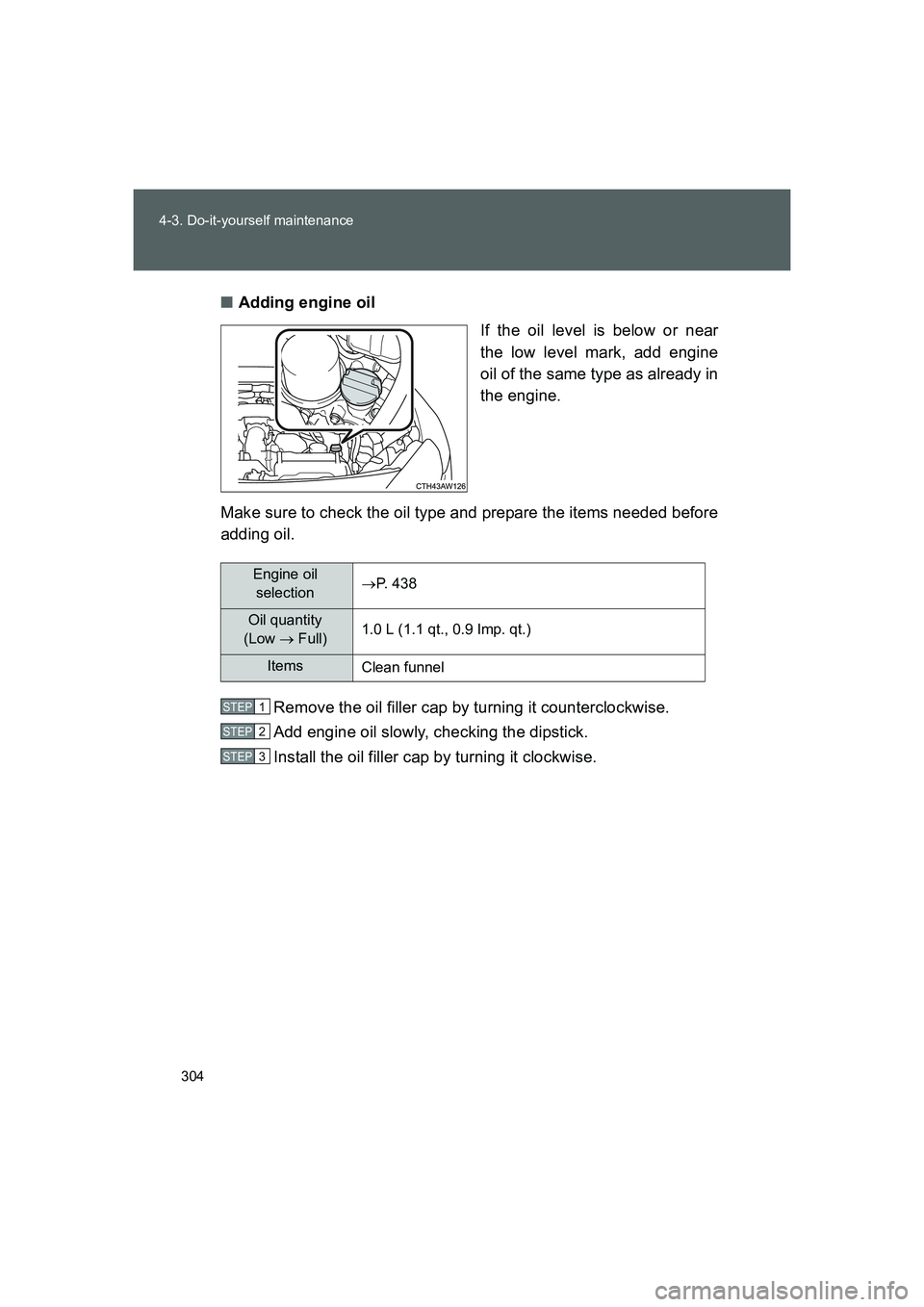 TOYOTA GT86 2016 Owners Manual (in English) 304 4-3. Do-it-yourself maintenance
FT86_EE■Adding engine oil
If the oil level is below or near
the low level mark, add engine
oil of the same type as already in
the engine.
Make sure to check the o TOYOTA GT86 2016 Owners Manual (in English) 304 4-3. Do-it-yourself maintenance
FT86_EE■Adding engine oil
If the oil level is below or near
the low level mark, add engine
oil of the same type as already in
the engine.
Make sure to check the o