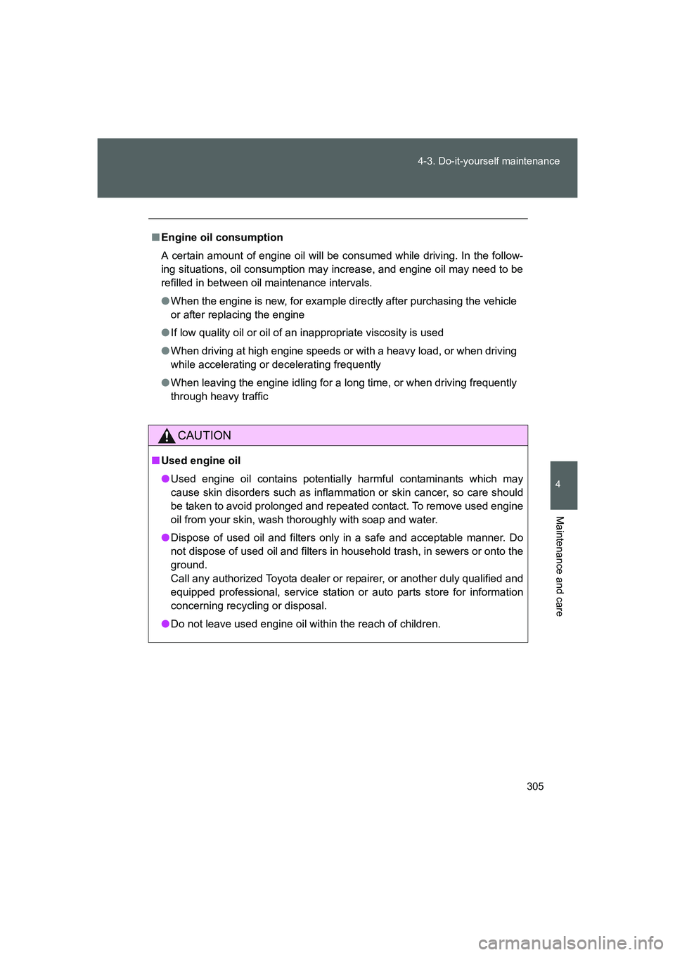 TOYOTA GT86 2016 Owners Manual (in English) 305 4-3. Do-it-yourself maintenance
4
Maintenance and care
FT86_EE
■Engine oil consumption
A certain amount of engine oil will be consumed while driving. In the follow-
ing situations, oil consumpti TOYOTA GT86 2016 Owners Manual (in English) 305 4-3. Do-it-yourself maintenance
4
Maintenance and care
FT86_EE
■Engine oil consumption
A certain amount of engine oil will be consumed while driving. In the follow-
ing situations, oil consumpti