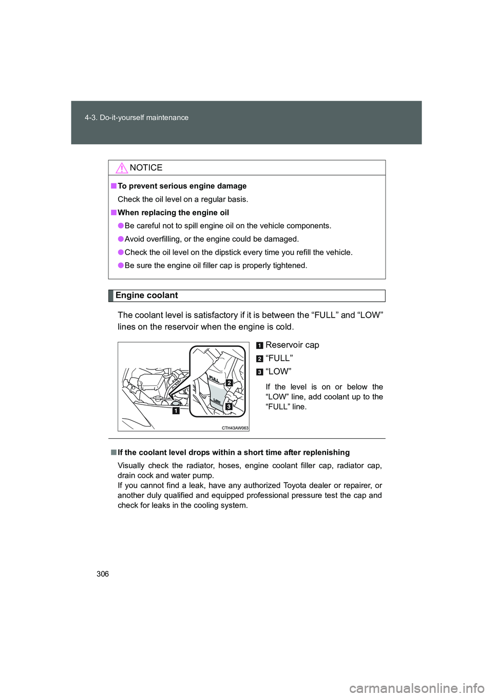 TOYOTA GT86 2016 Owners Manual (in English) 306 4-3. Do-it-yourself maintenance
FT86_EE
Engine coolant
The coolant level is satisfactory if it is between the “FULL” and “LOW”
lines on the reservoir when the engine is cold.
Reservoir cap TOYOTA GT86 2016 Owners Manual (in English) 306 4-3. Do-it-yourself maintenance
FT86_EE
Engine coolant
The coolant level is satisfactory if it is between the “FULL” and “LOW”
lines on the reservoir when the engine is cold.
Reservoir cap