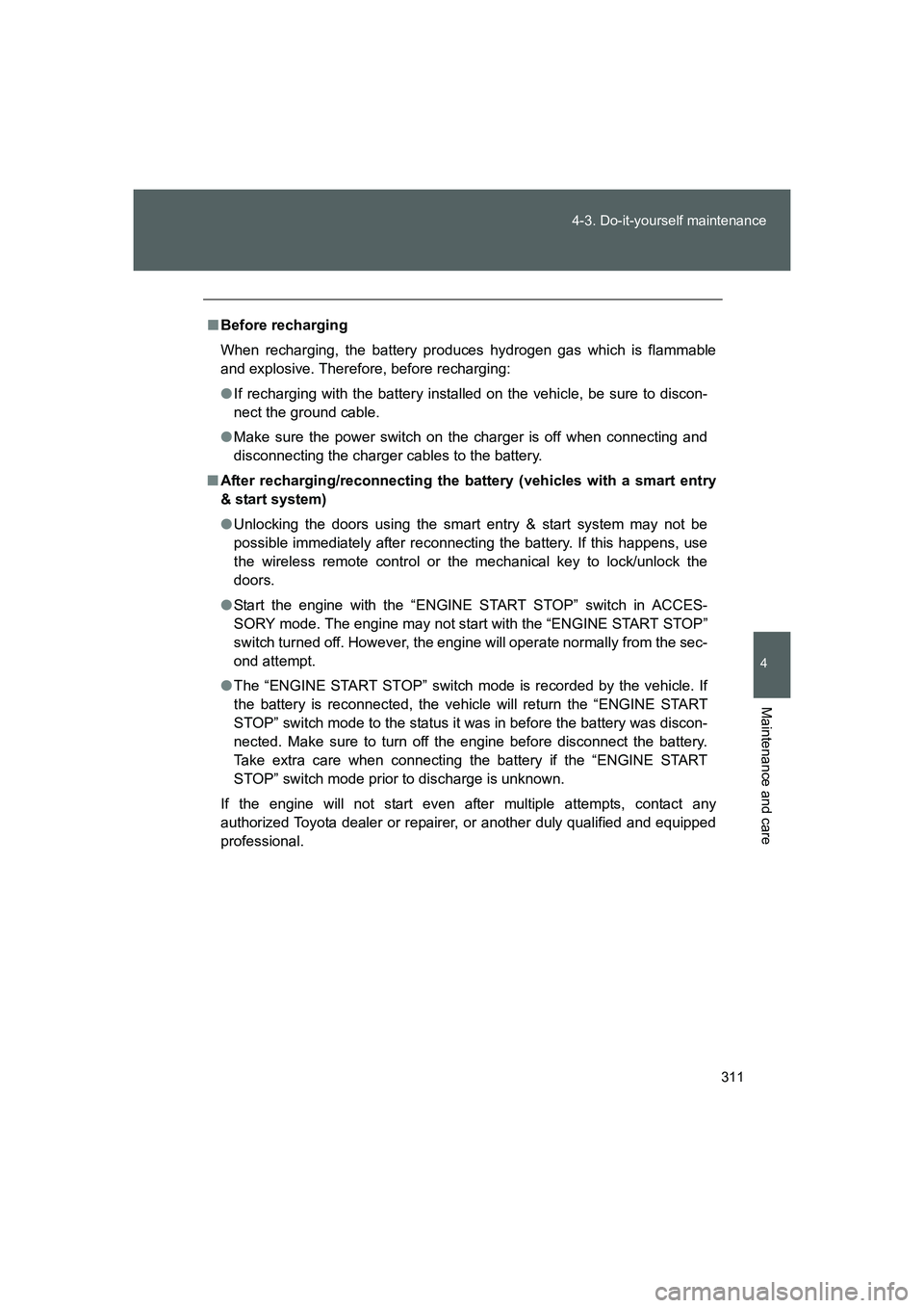 TOYOTA GT86 2016 Owners Manual (in English) 311 4-3. Do-it-yourself maintenance
4
Maintenance and care
FT86_EE
■Before recharging
When recharging, the battery produces hydrogen gas which is flammable
and explosive. Therefore, before rechargin TOYOTA GT86 2016 Owners Manual (in English) 311 4-3. Do-it-yourself maintenance
4
Maintenance and care
FT86_EE
■Before recharging
When recharging, the battery produces hydrogen gas which is flammable
and explosive. Therefore, before rechargin