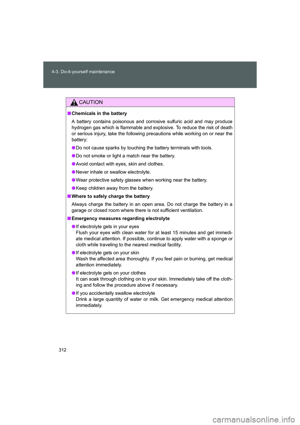 TOYOTA GT86 2016 Owners Manual (in English) 312 4-3. Do-it-yourself maintenance
FT86_EE
CAUTION
■Chemicals in the battery
A battery contains poisonous and corrosive sulfuric acid and may produce
hydrogen gas which is flammable and explosive. TOYOTA GT86 2016 Owners Manual (in English) 312 4-3. Do-it-yourself maintenance
FT86_EE
CAUTION
■Chemicals in the battery
A battery contains poisonous and corrosive sulfuric acid and may produce
hydrogen gas which is flammable and explosive.